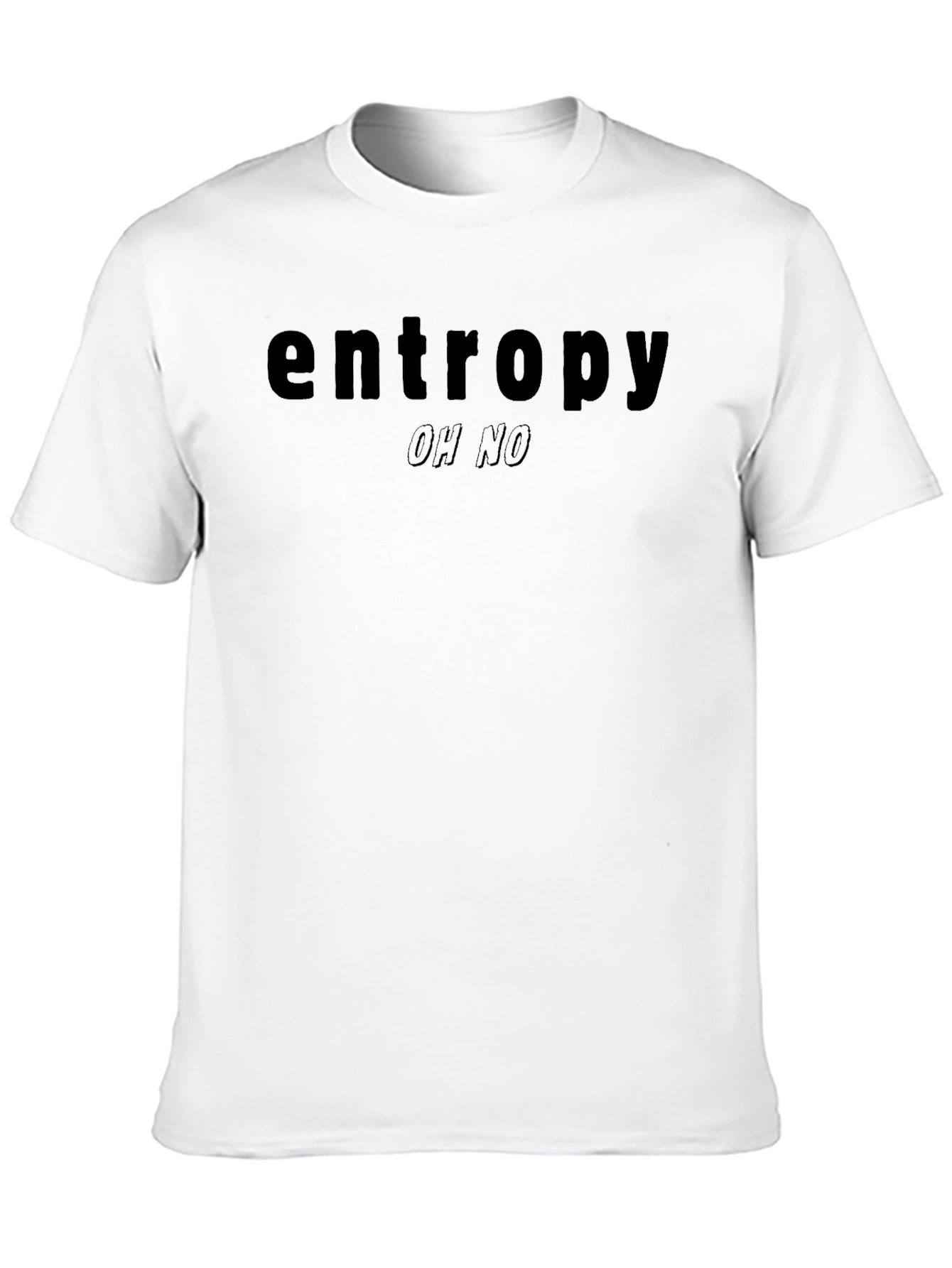 Entropy Oh No T-Shirt - Dark Humor Tee