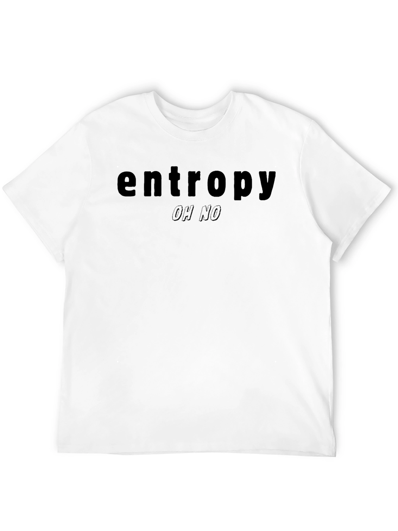 Entropy Oh No T-Shirt - Dark Humor Tee