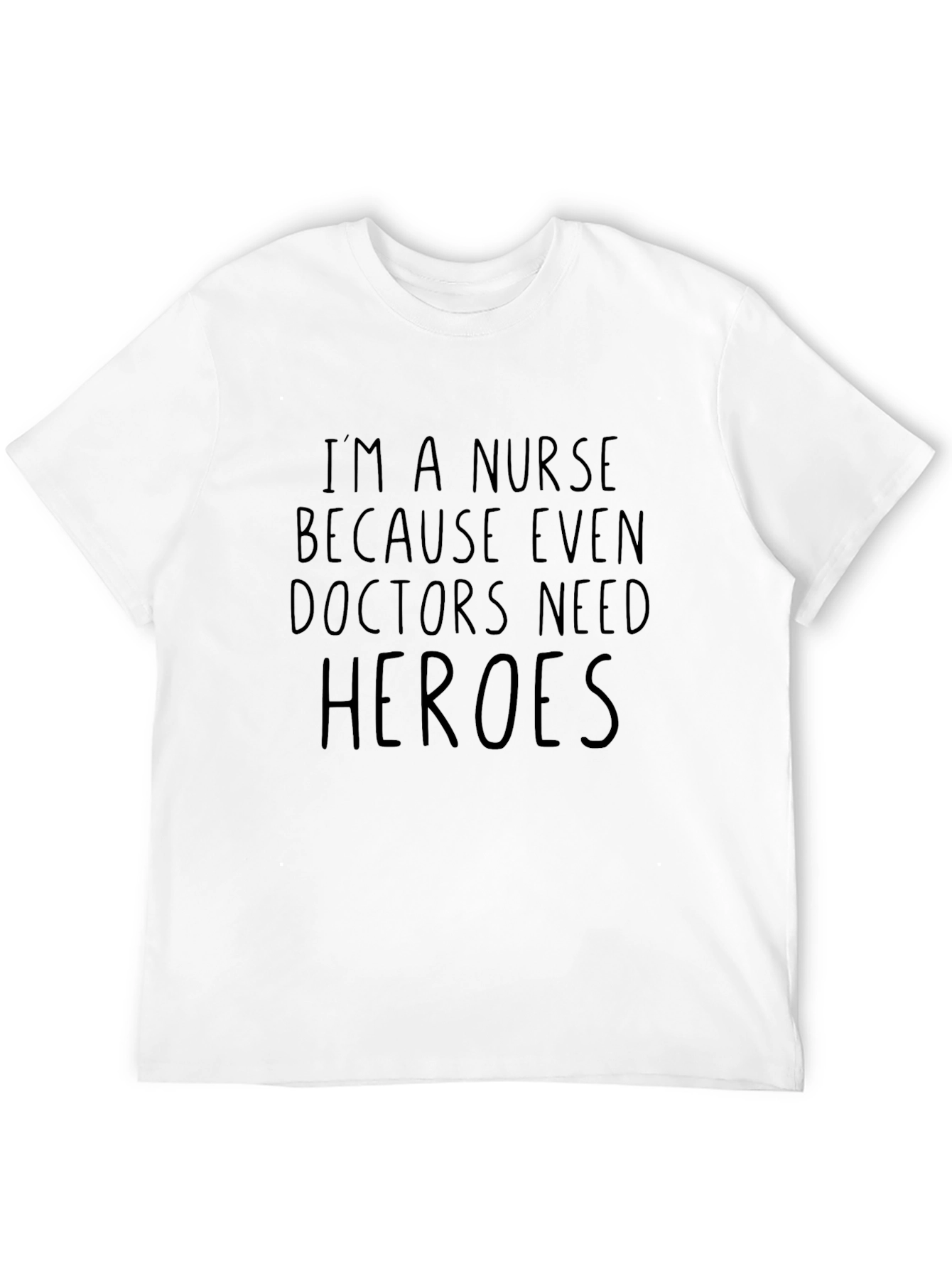 Nurse Hero T-Shirt: Because Even Doctors Need Heroes