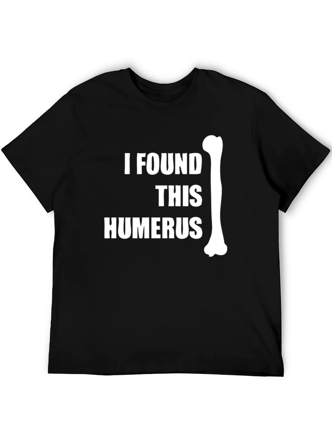 I Found This Humerus Black T-Shirt