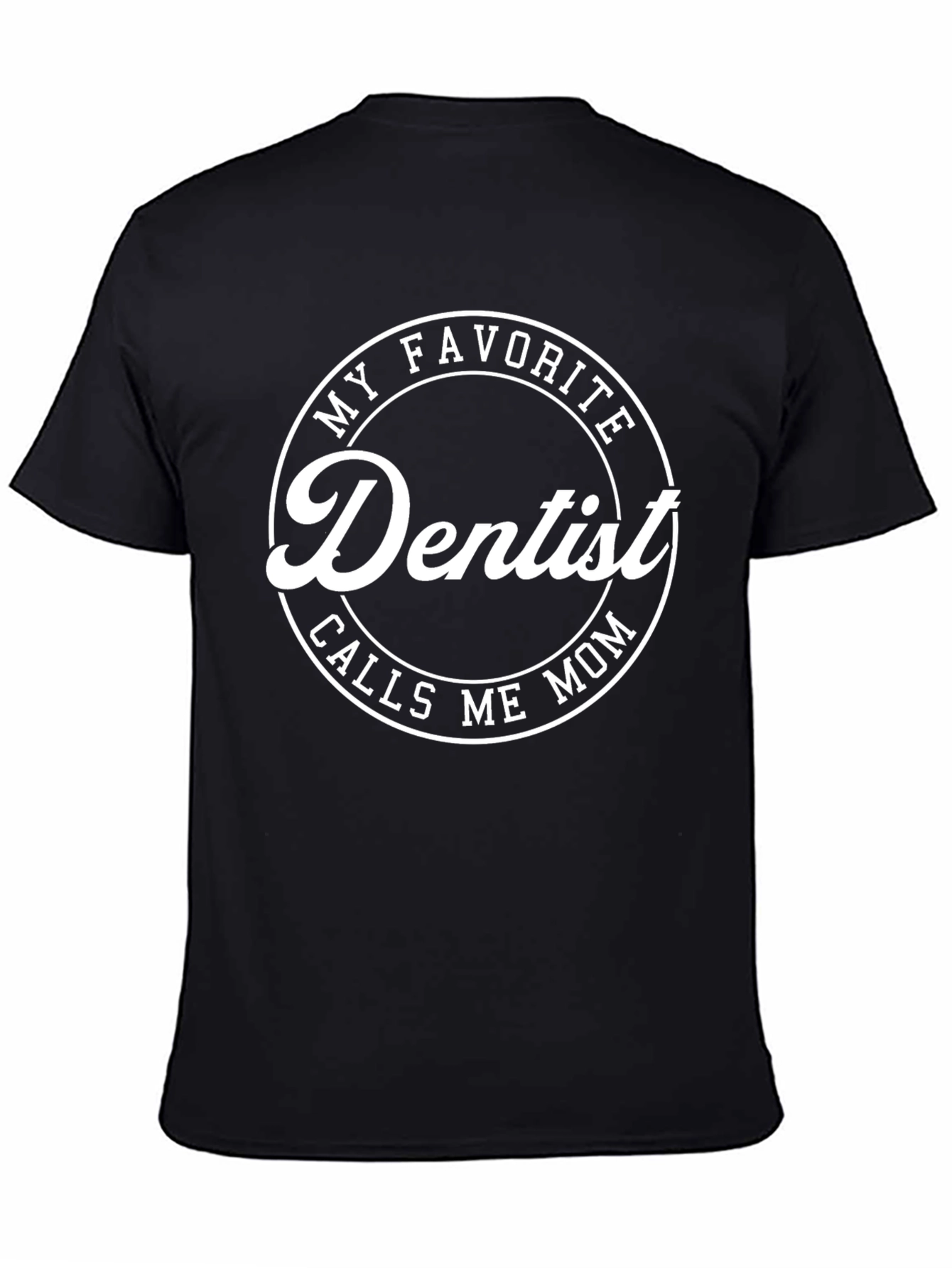 My Favorite Dentist Calls Me Mom T-Shirt