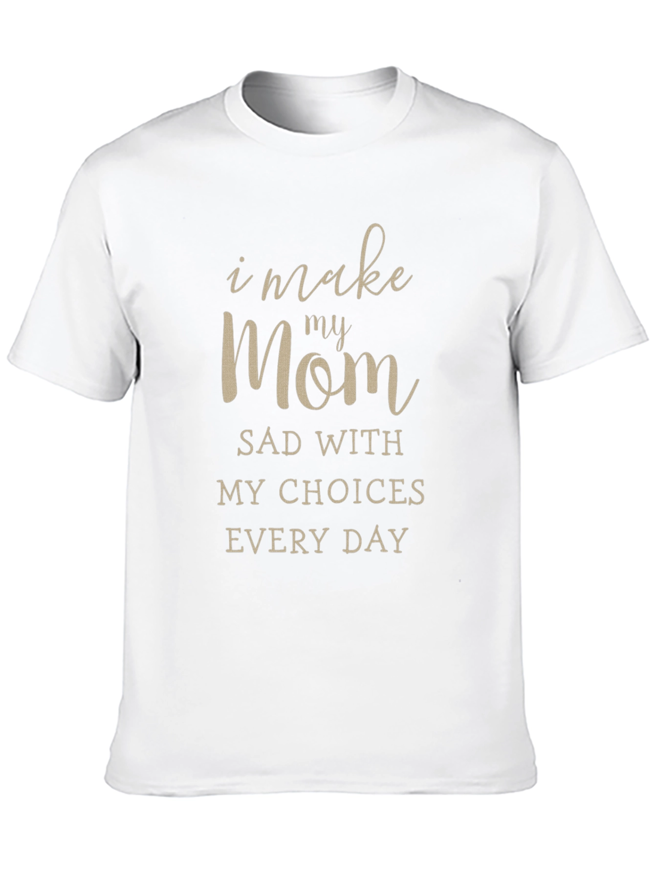 I Make My Mom Sad T-Shirt