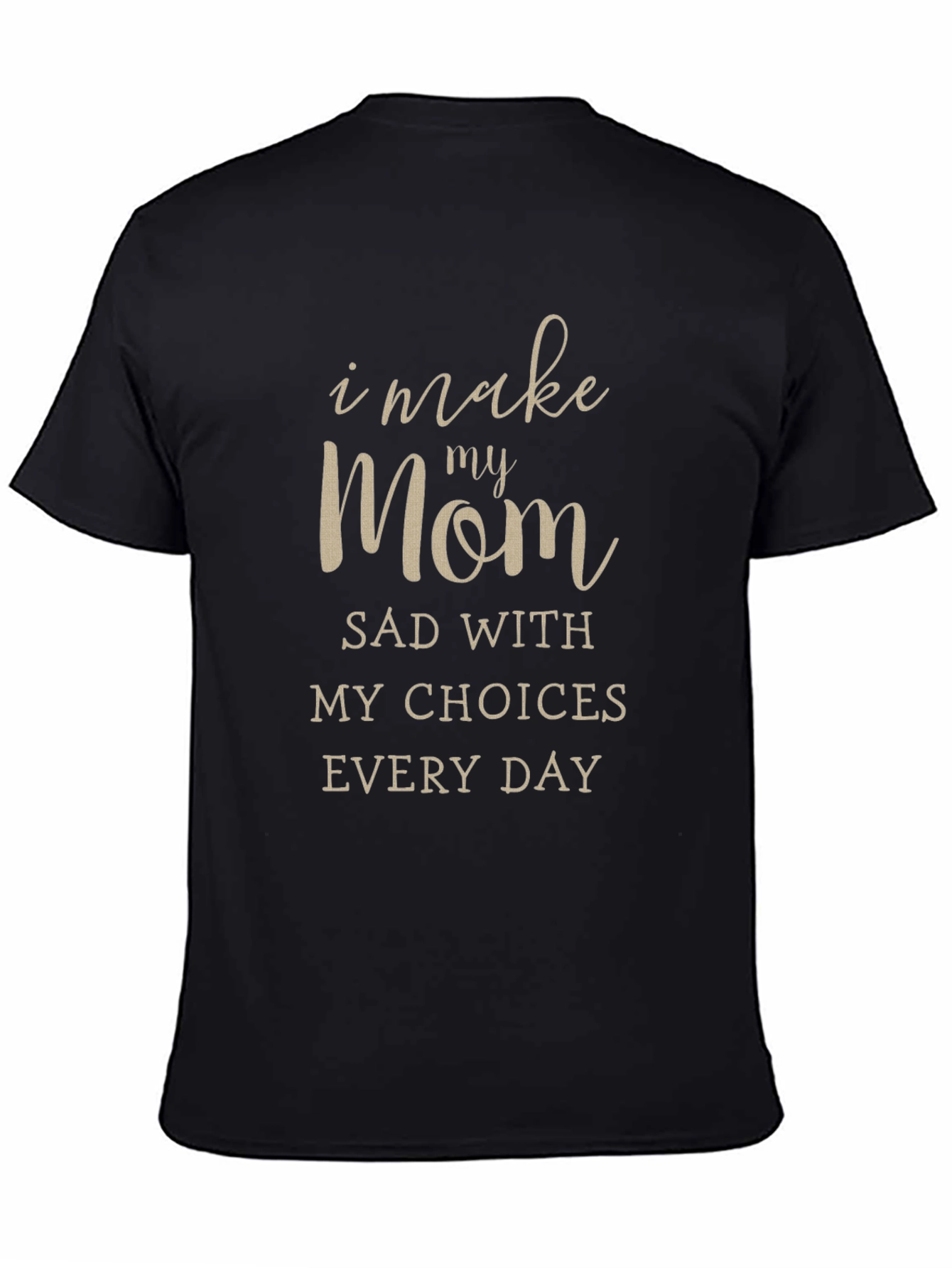 I Make My Mom Sad T-Shirt