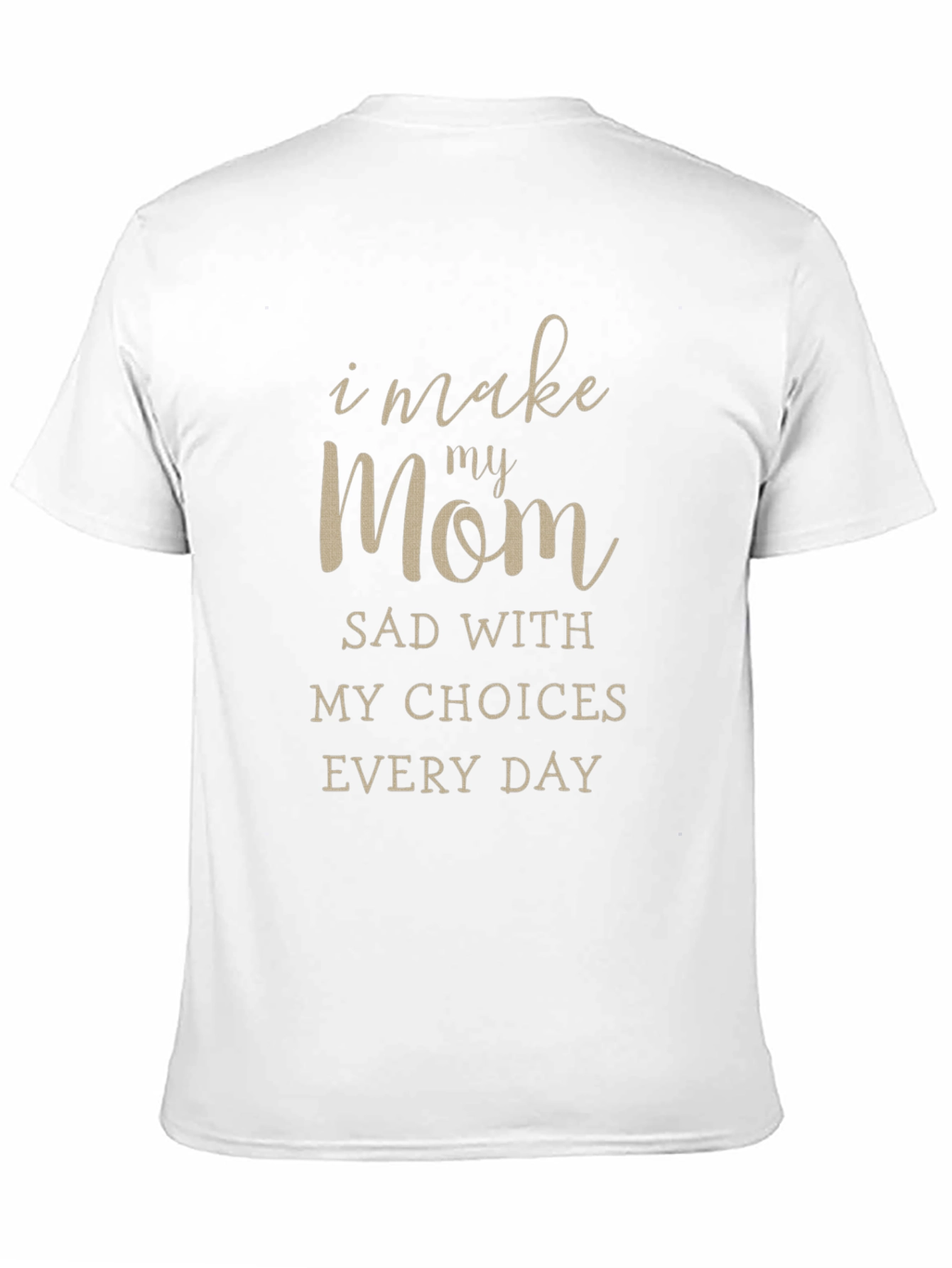 I Make My Mom Sad T-Shirt