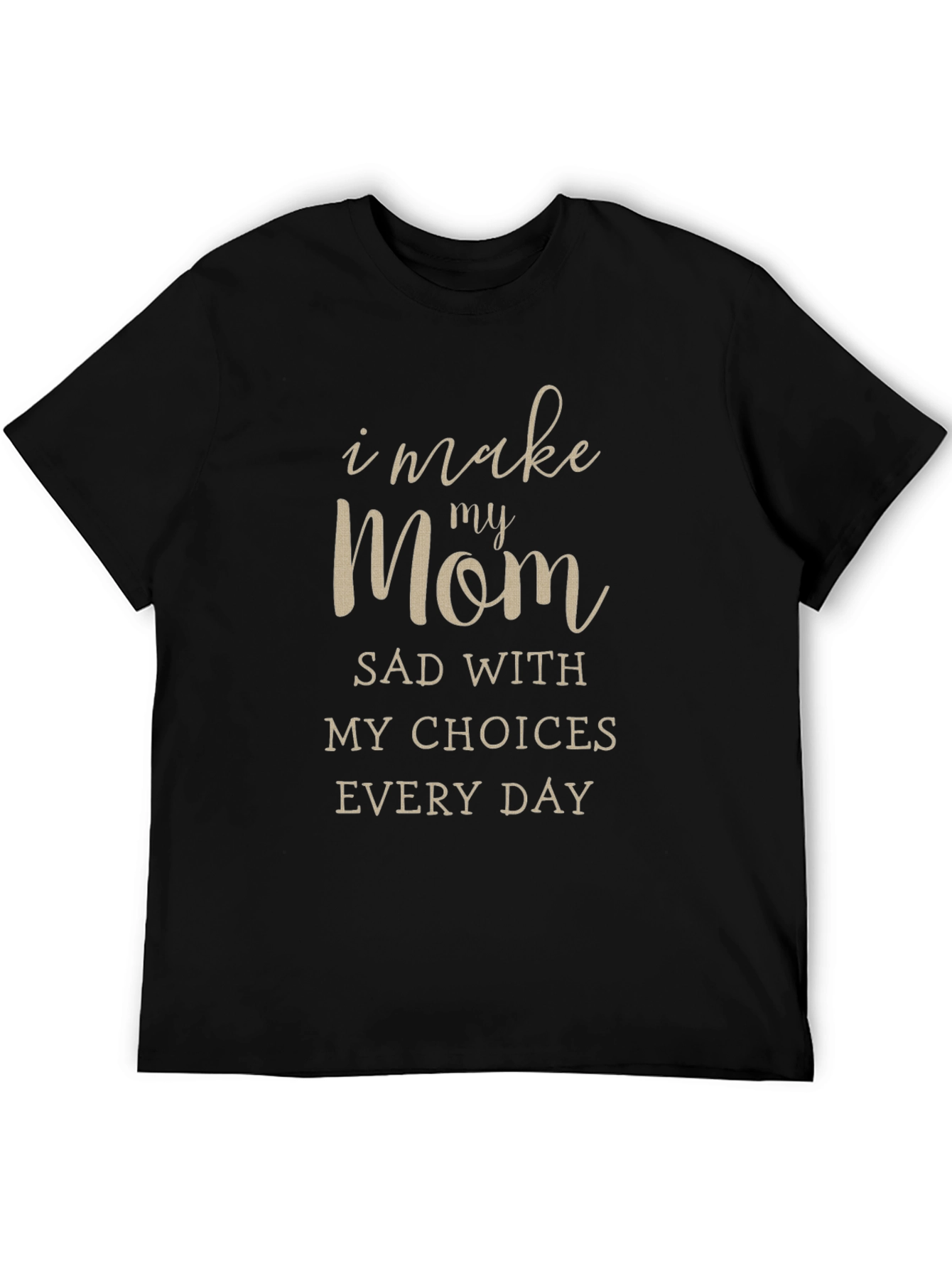 I Make My Mom Sad T-Shirt