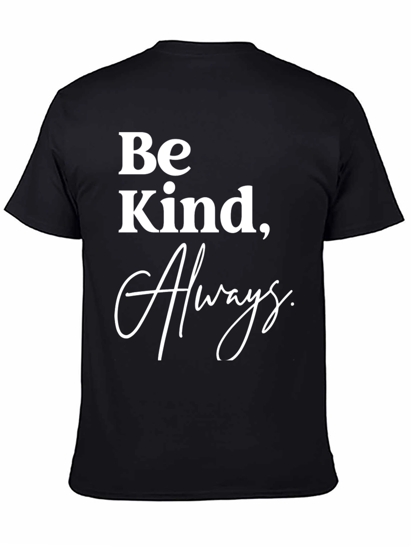 Be Kind Always T-Shirt - Classic Crew Neck Tee