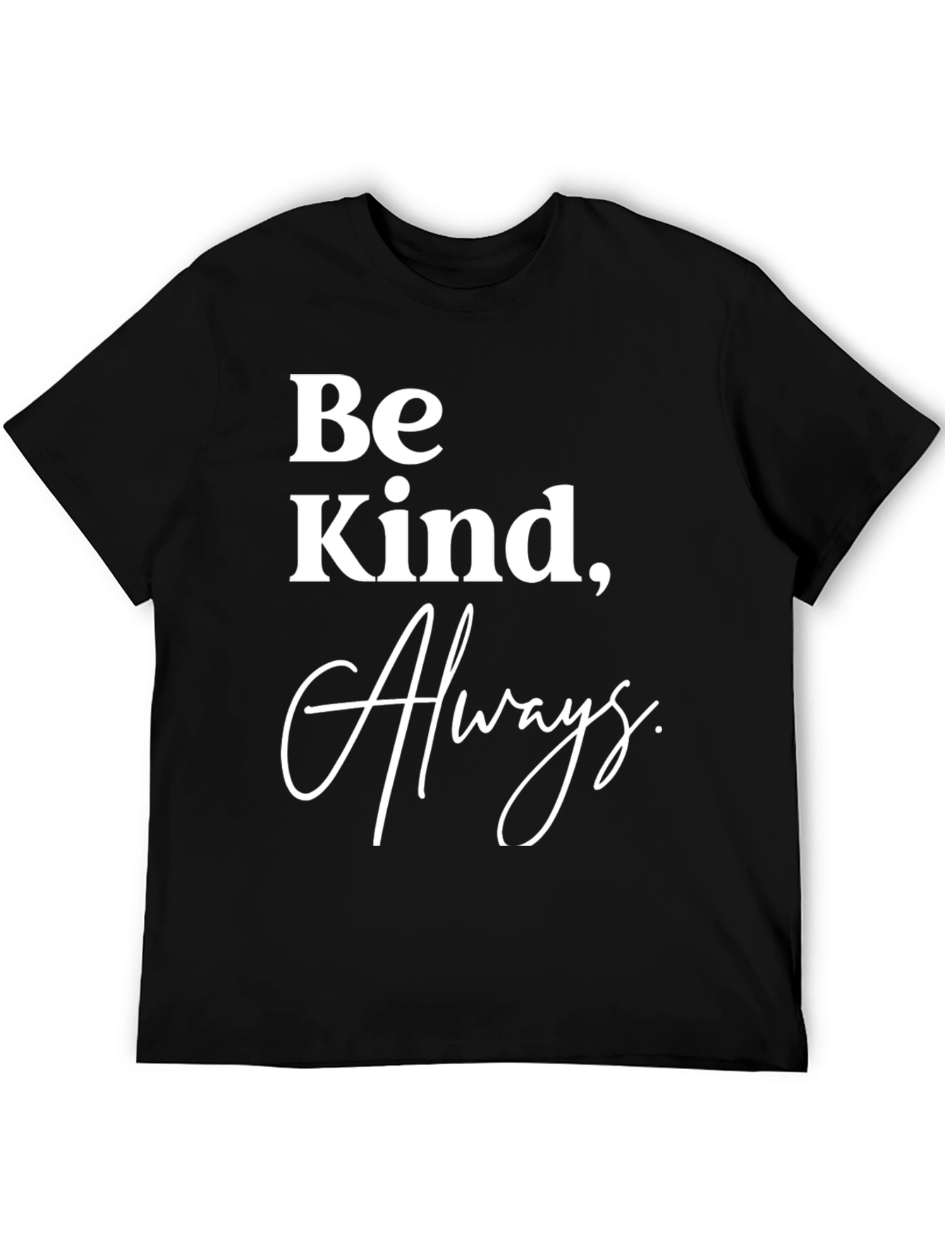 Be Kind Always T-Shirt - Classic Crew Neck Tee
