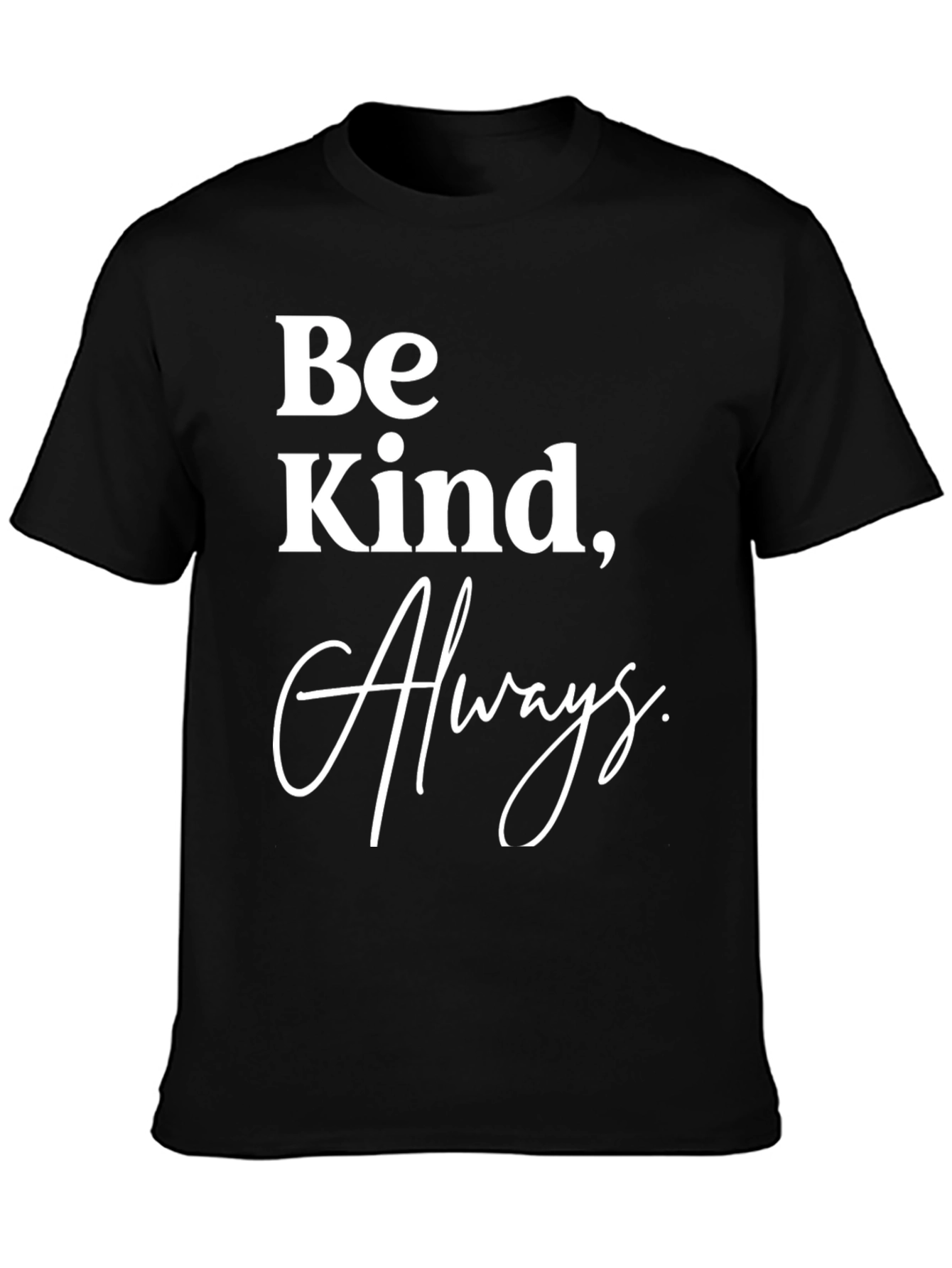 Be Kind Always T-Shirt - Classic Crew Neck Tee