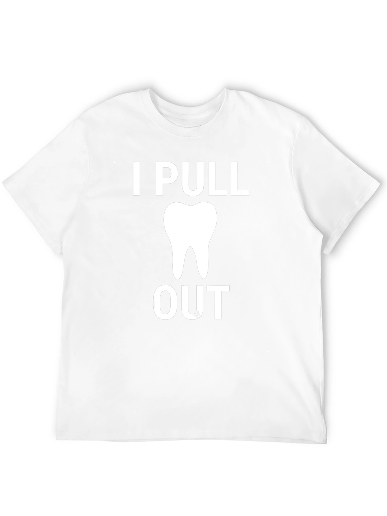 I Pull Out Funny Dentist T-Shirt
