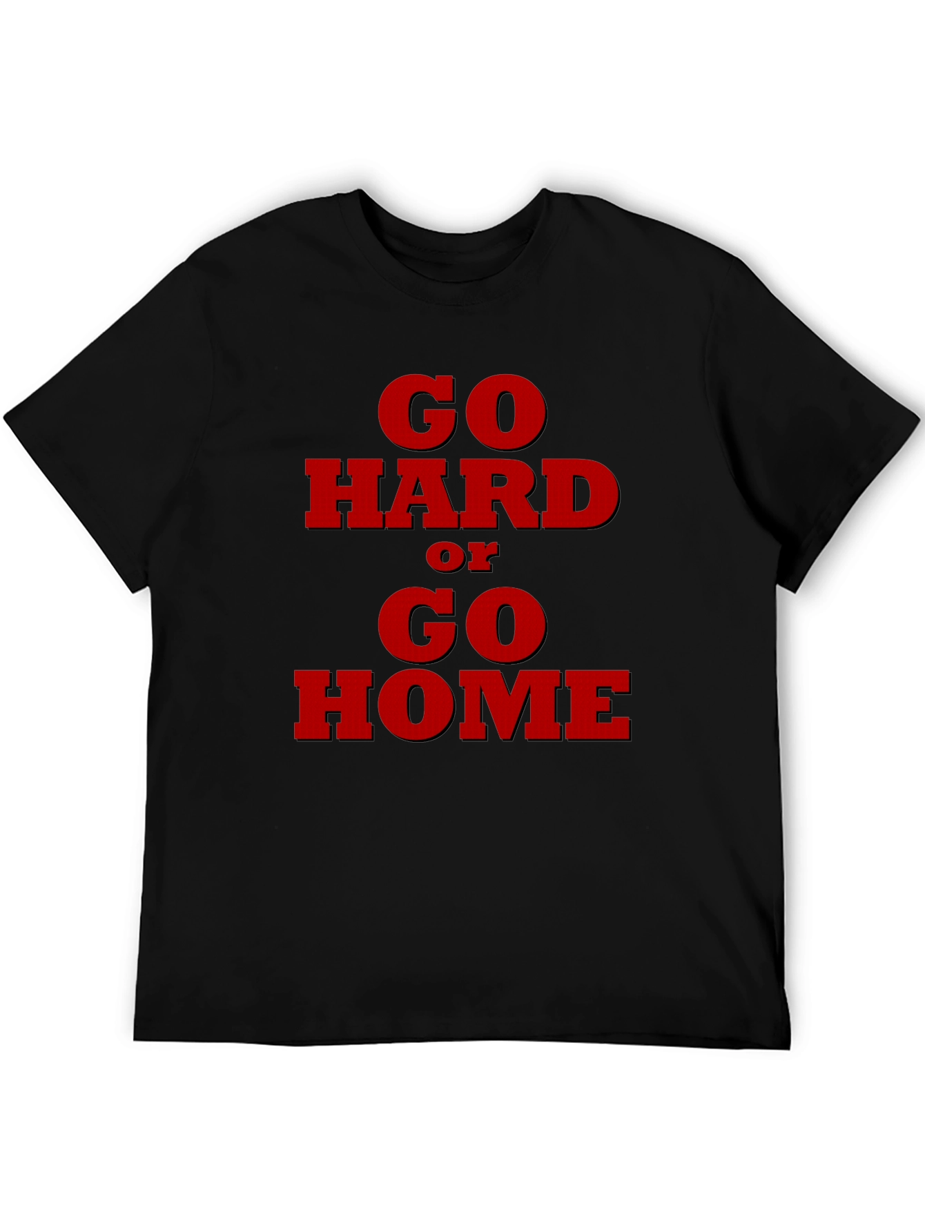 Go Hard or Go Home Graphic T-Shirt