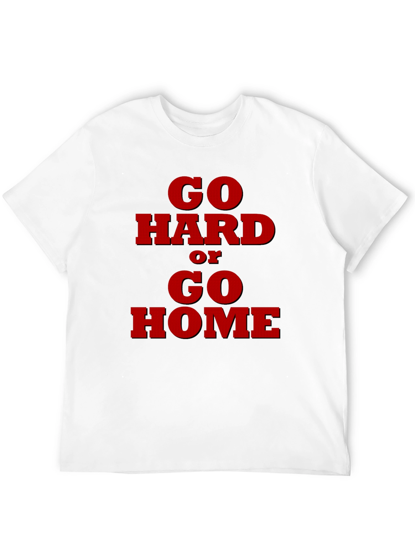 Go Hard or Go Home Graphic T-Shirt