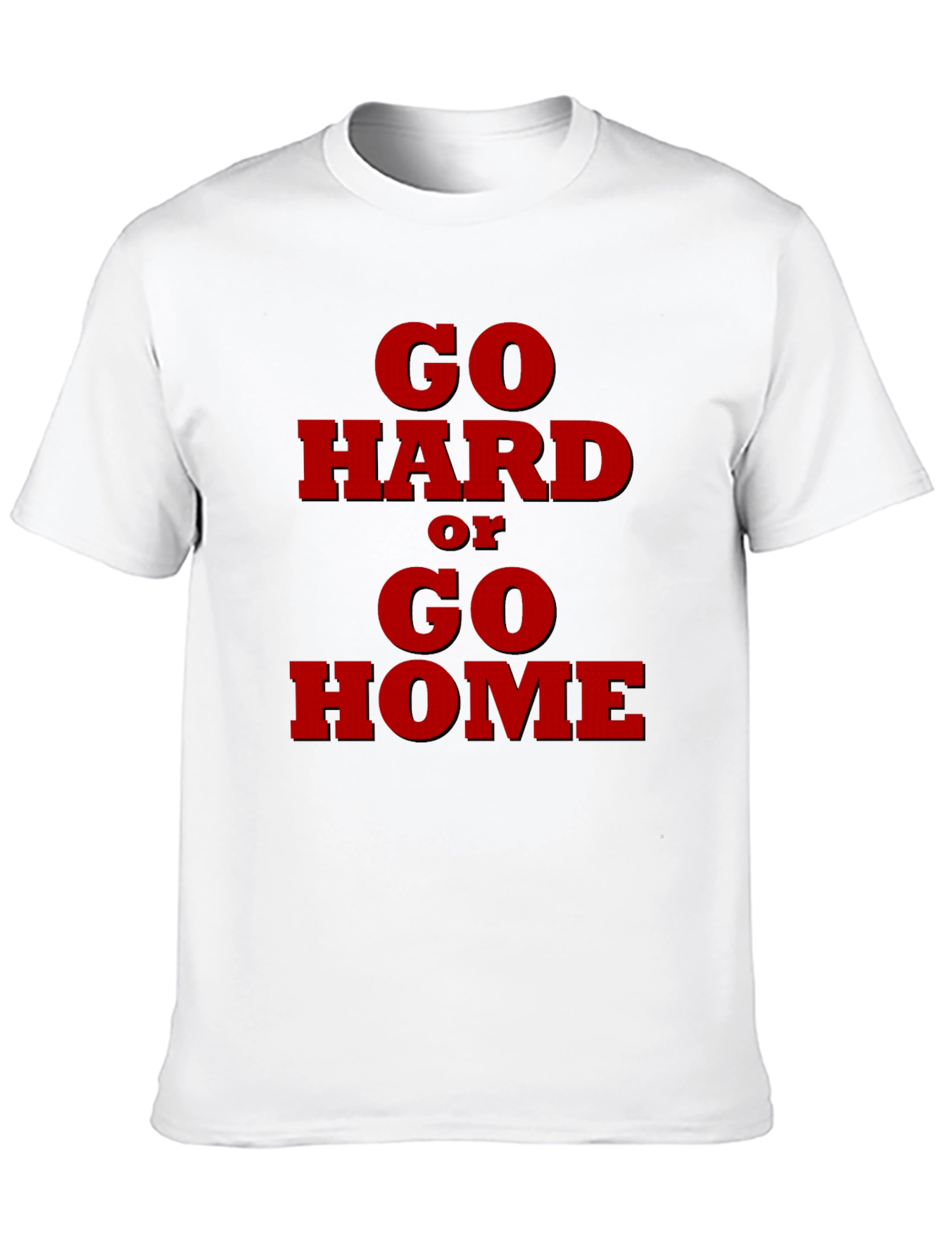 Go Hard or Go Home Graphic T-Shirt