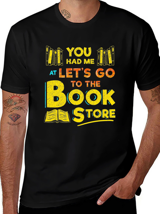 Bookstore Lover T-Shirt: You Had Me At Lets Go to the Bookstore