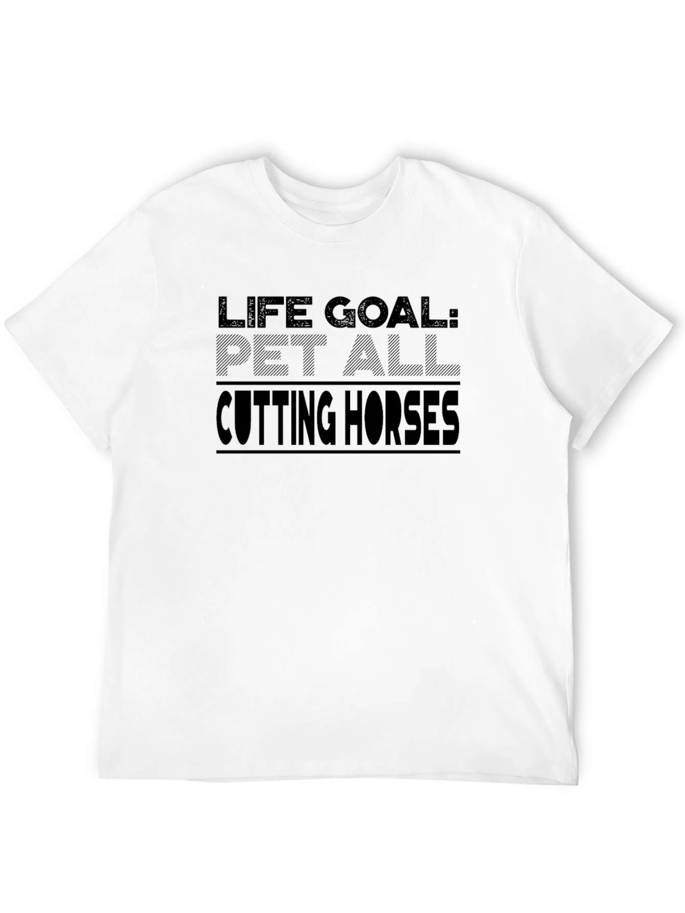 Life Goal: Pet All Cutting Horses T-Shirt