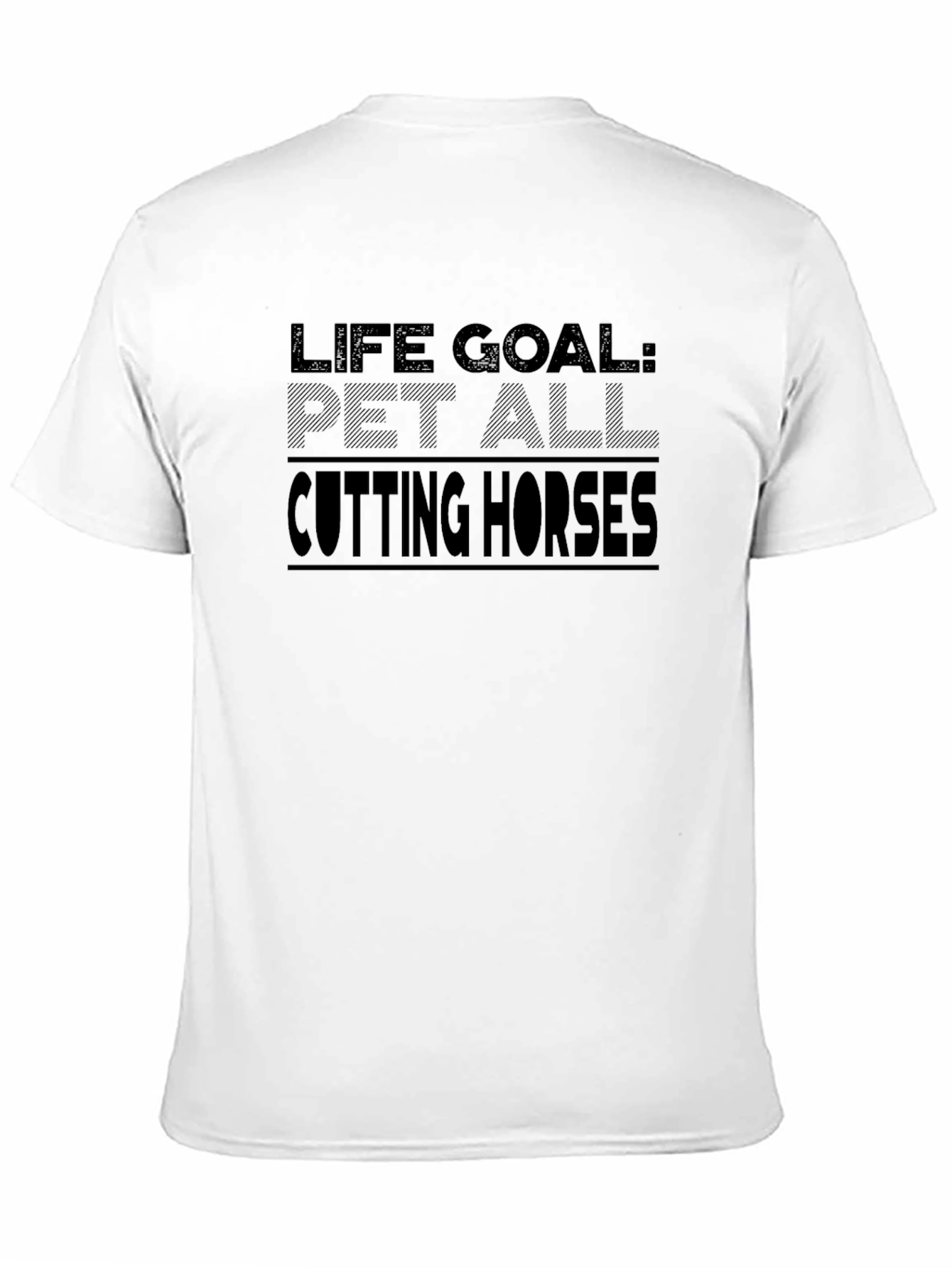 Life Goal: Pet All Cutting Horses T-Shirt