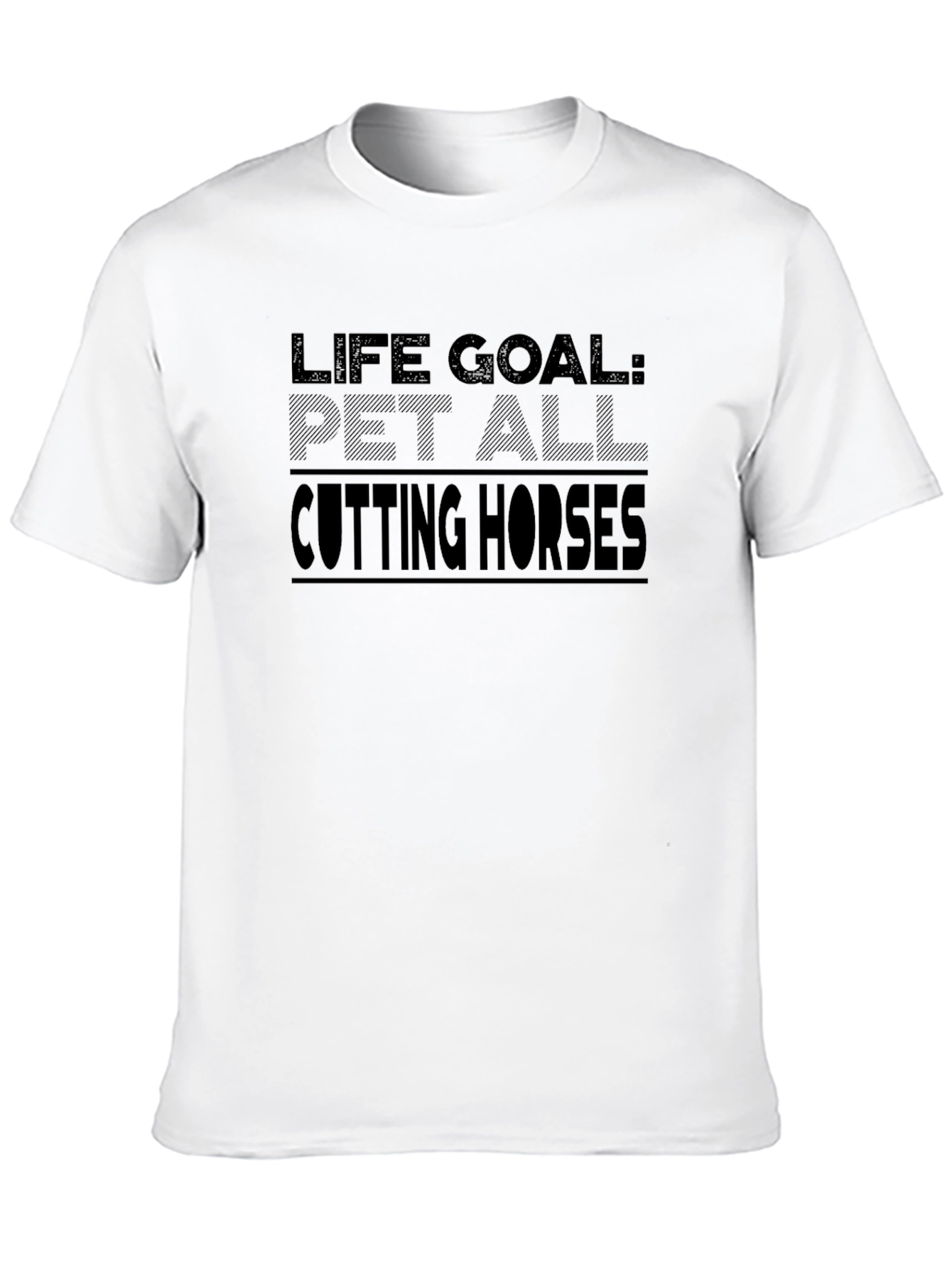 Life Goal: Pet All Cutting Horses T-Shirt