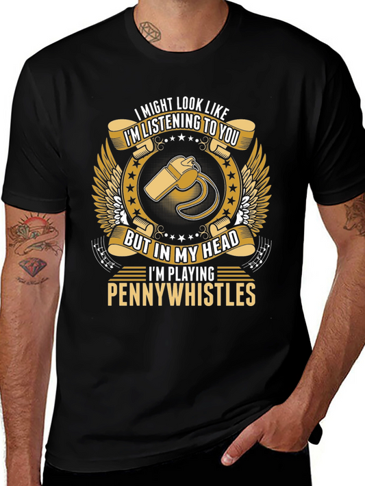 Pennywhistles Player T-Shirt: I Might Look Like Im Listening