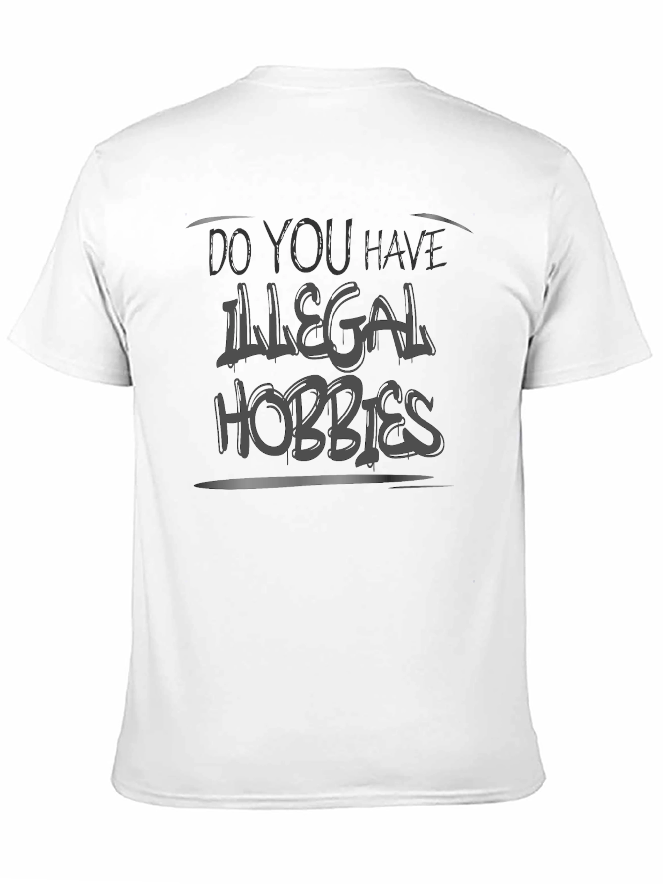 Do You Have Illegal Hobbies? Graphic Tee
