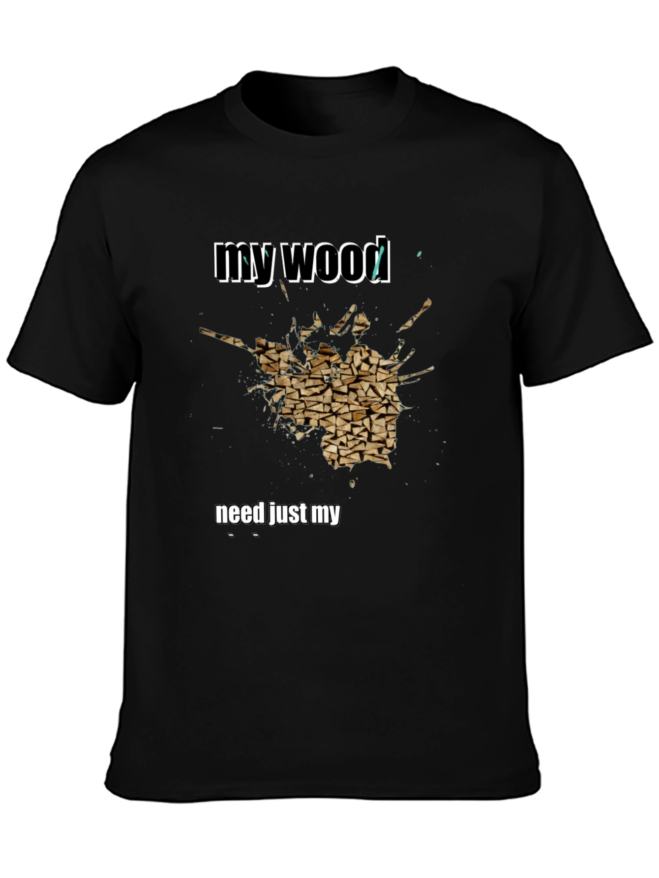 My Wood Funny Graphic T-Shirt