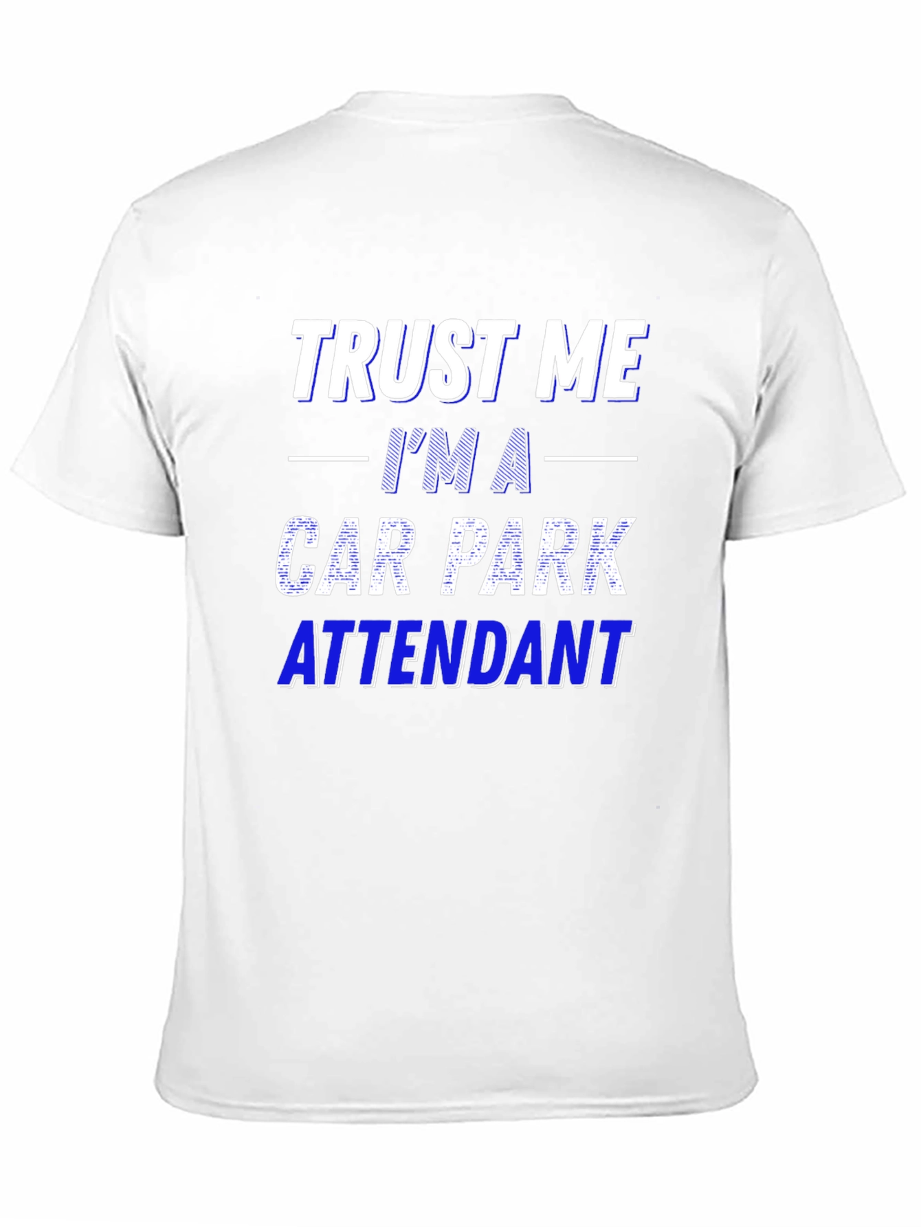 Trust Me Im a Car Park Attendant T-Shirt