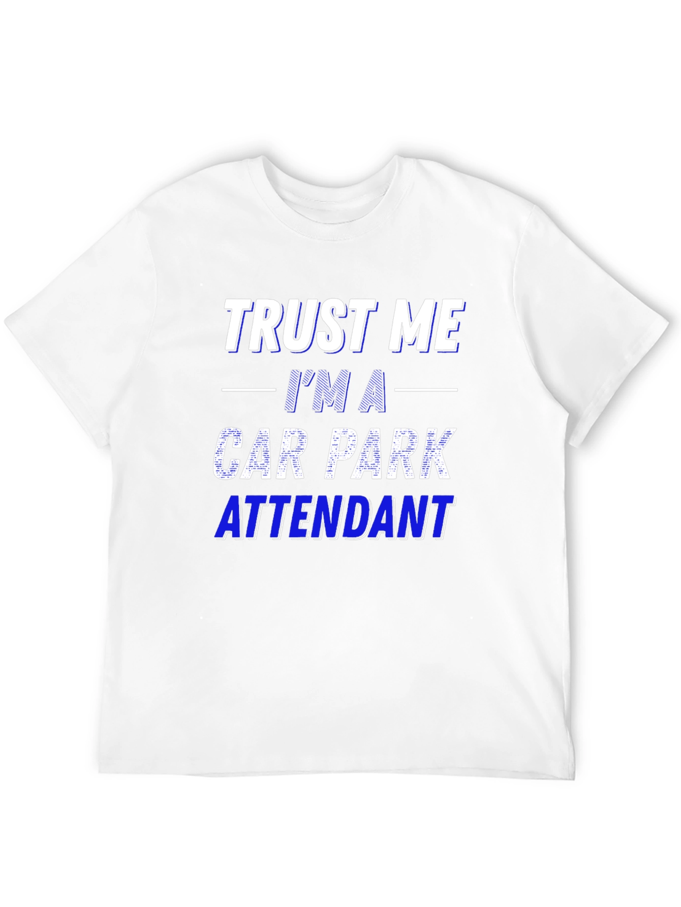 Trust Me Im a Car Park Attendant T-Shirt