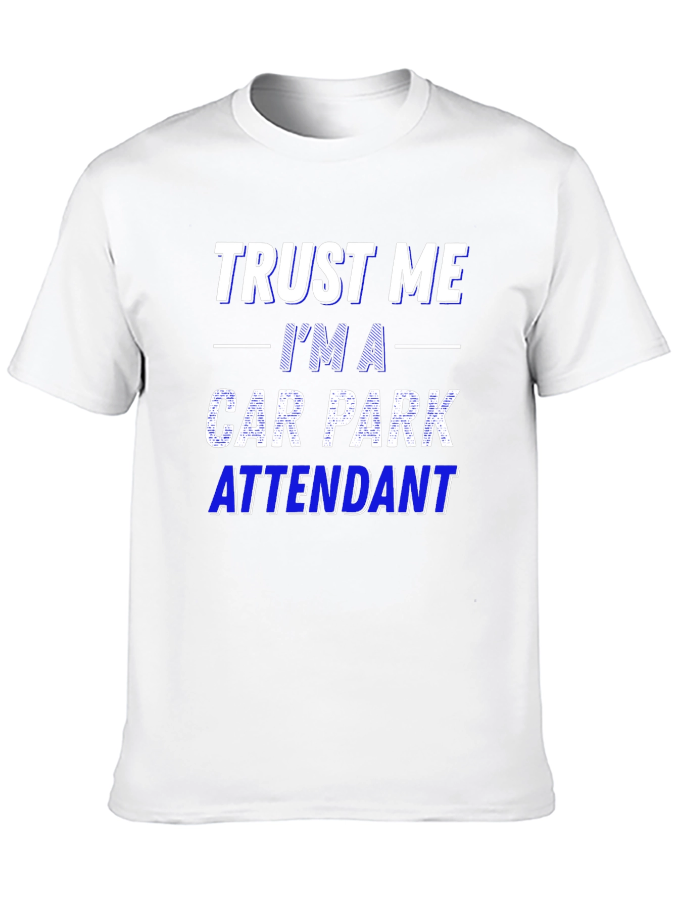 Trust Me Im a Car Park Attendant T-Shirt