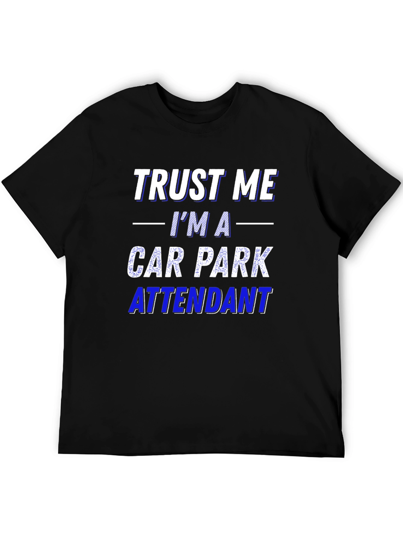 Trust Me Im a Car Park Attendant T-Shirt