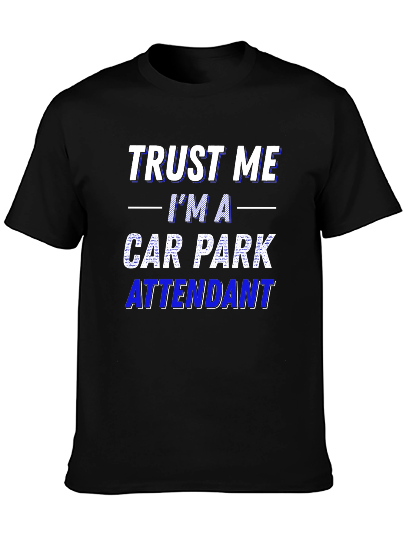 Trust Me Im a Car Park Attendant T-Shirt
