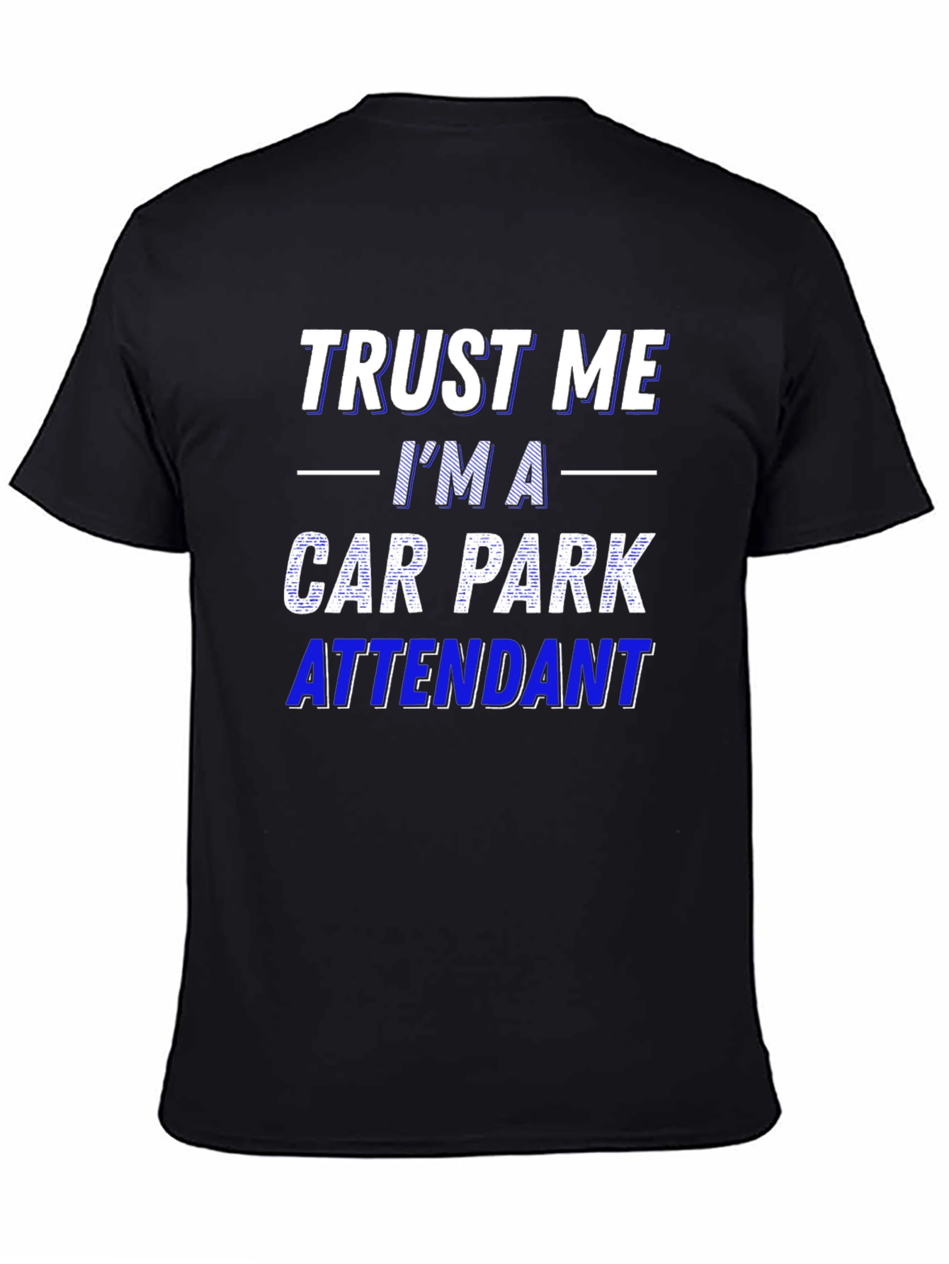 Trust Me Im a Car Park Attendant T-Shirt