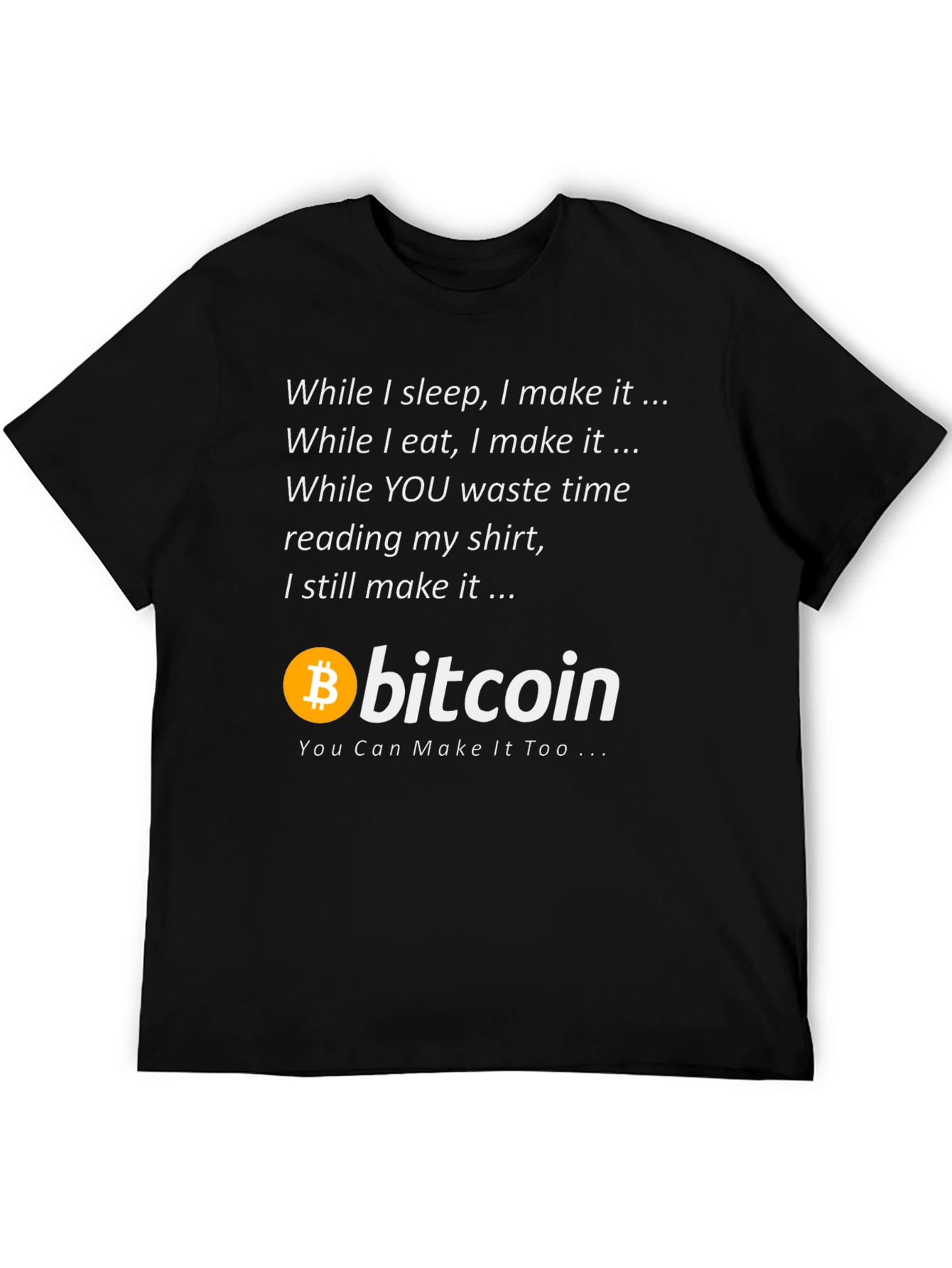 Bitcoin T-Shirt - Make It While You Sleep!