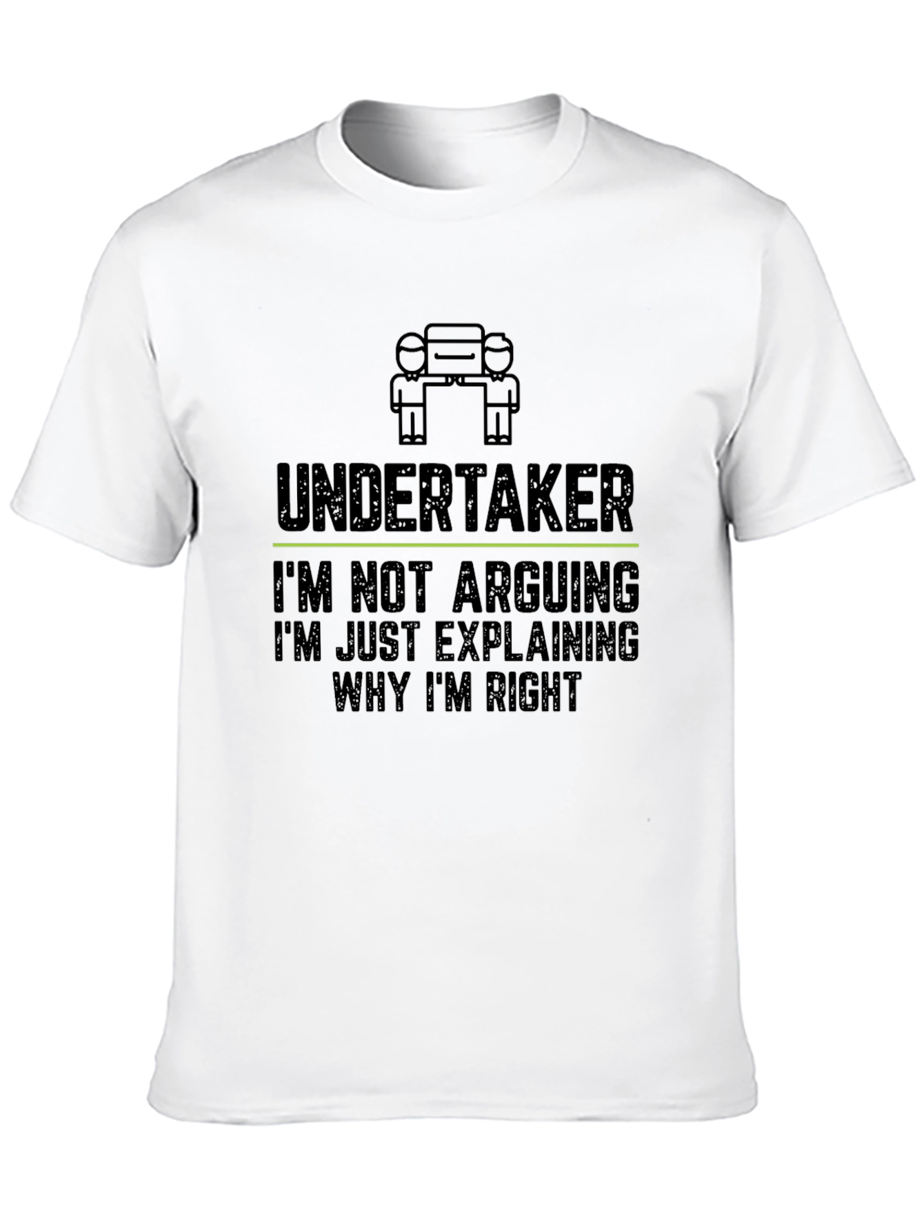 Undertaker: Im Not Arguing Funny Graphic T-Shirt