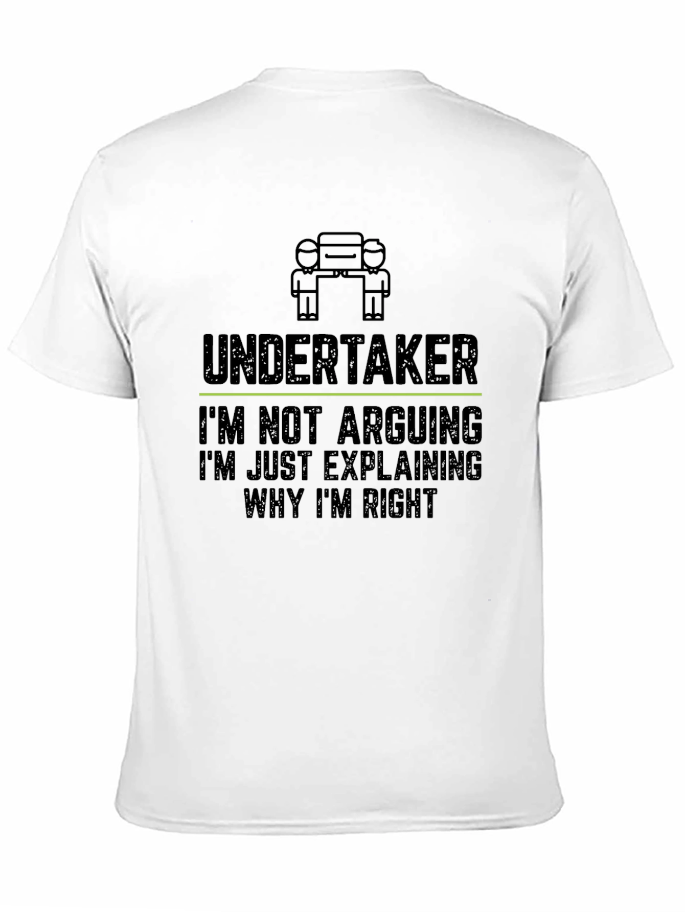 Undertaker: Im Not Arguing Funny Graphic T-Shirt