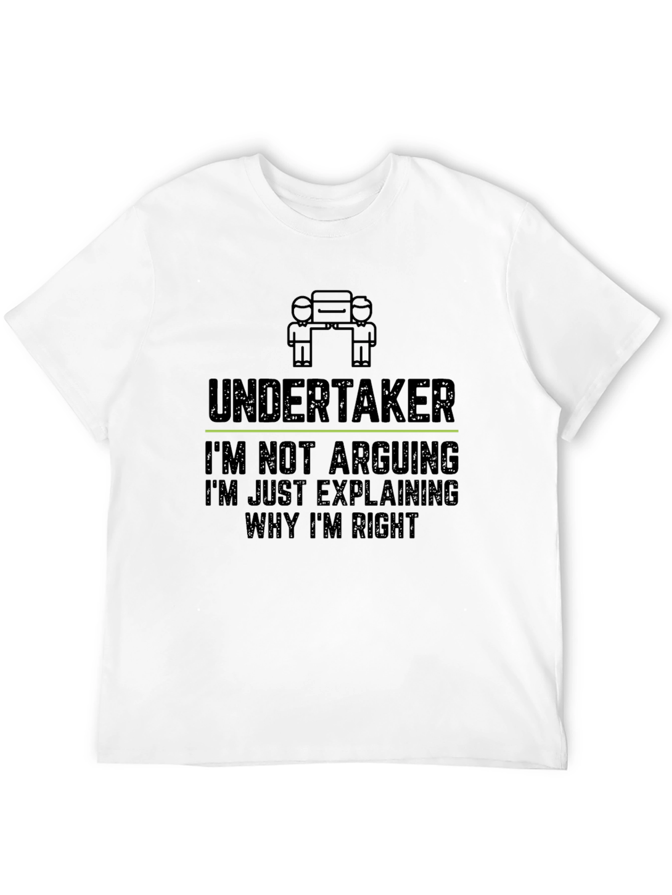 Undertaker: Im Not Arguing Funny Graphic T-Shirt