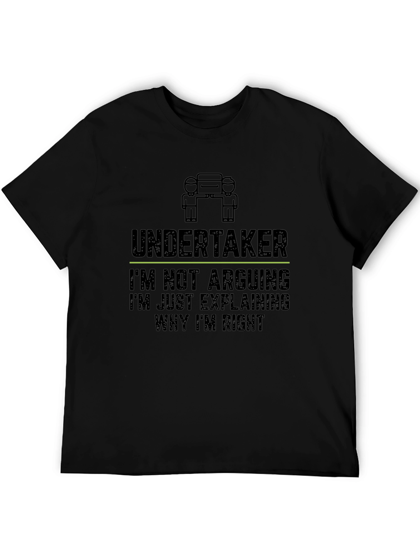 Undertaker: Im Not Arguing Funny Graphic T-Shirt