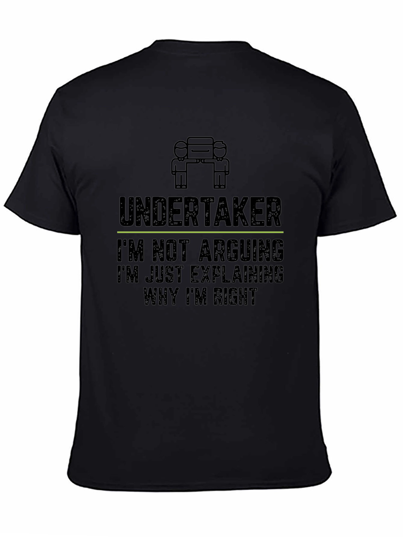 Undertaker: Im Not Arguing Funny Graphic T-Shirt