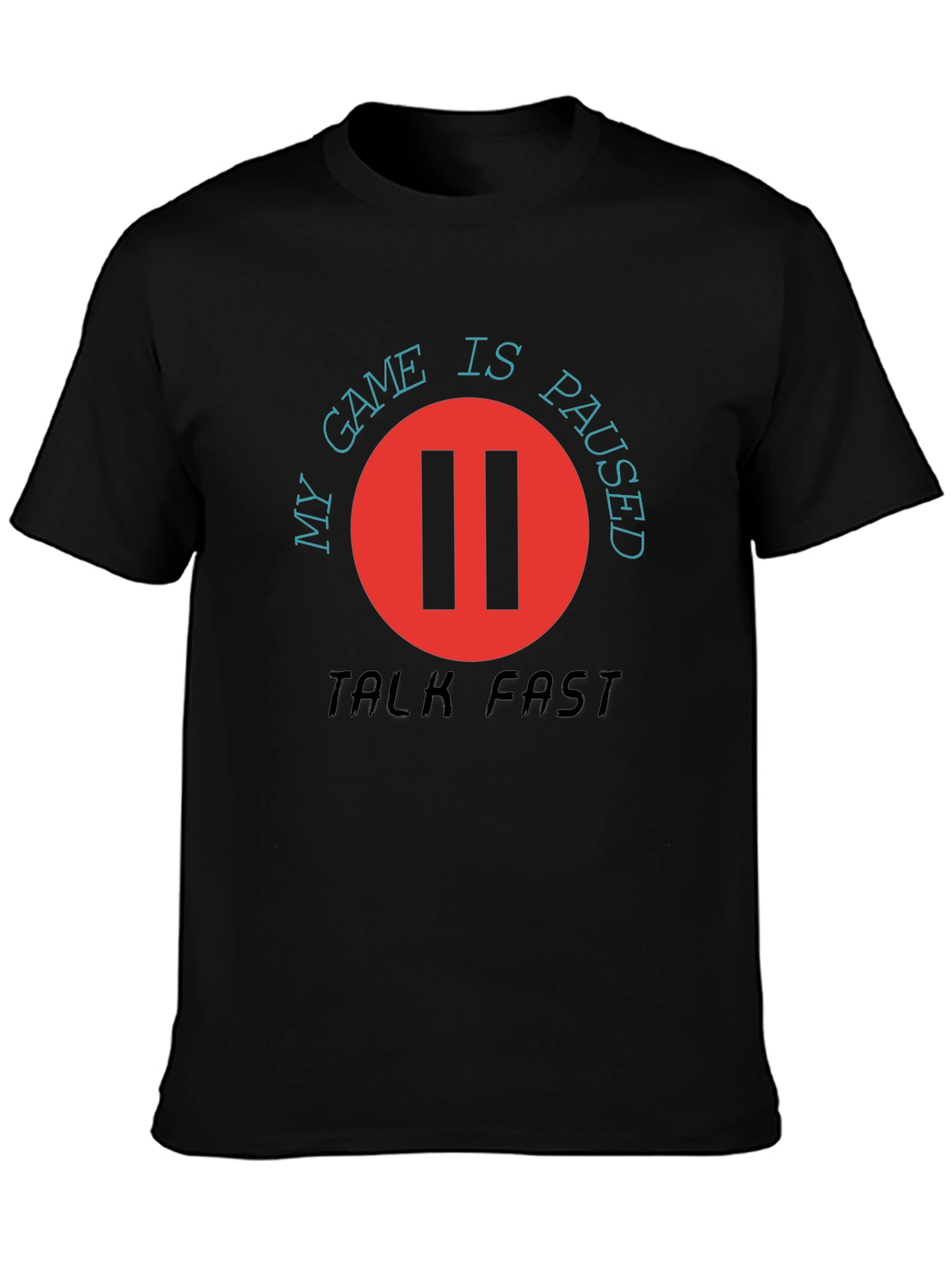 My Game is Paused - Talk Fast T-Shirt
