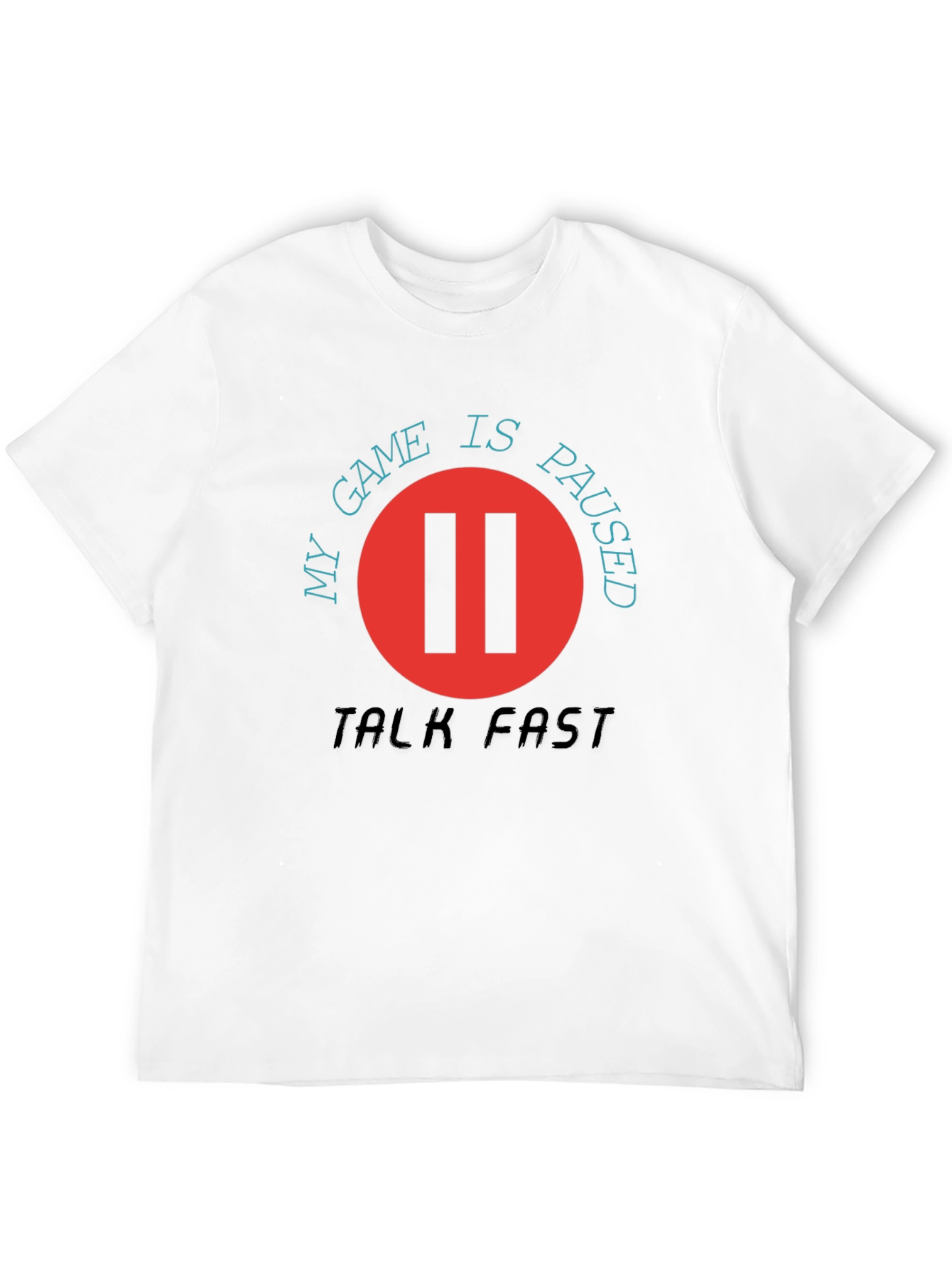 My Game is Paused - Talk Fast T-Shirt