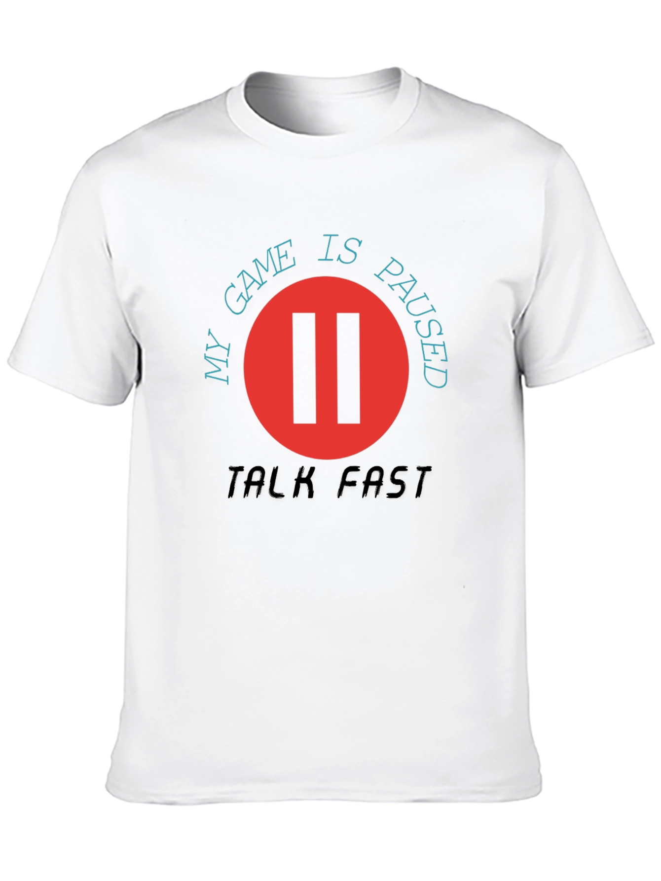 My Game is Paused - Talk Fast T-Shirt