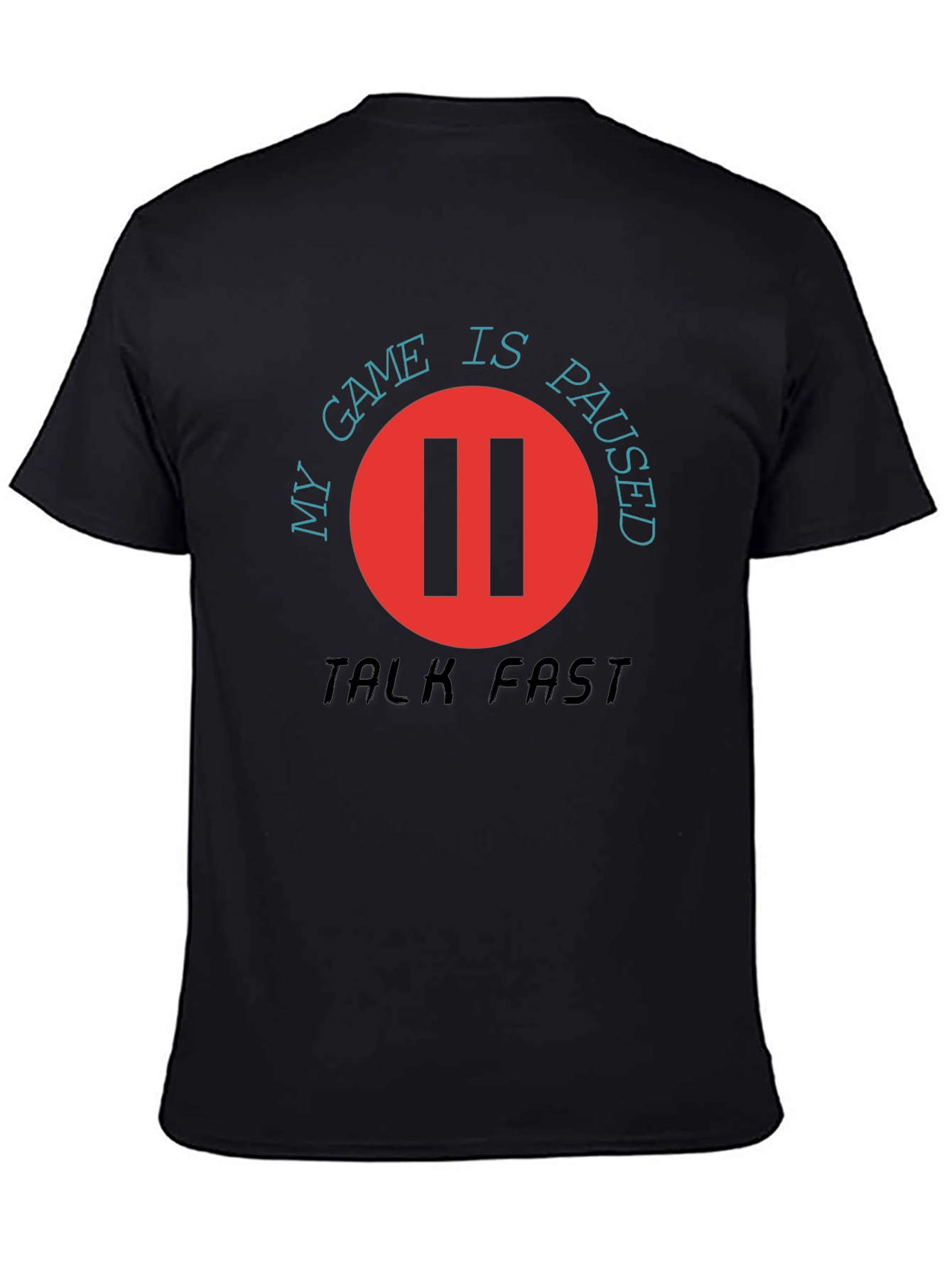My Game is Paused - Talk Fast T-Shirt