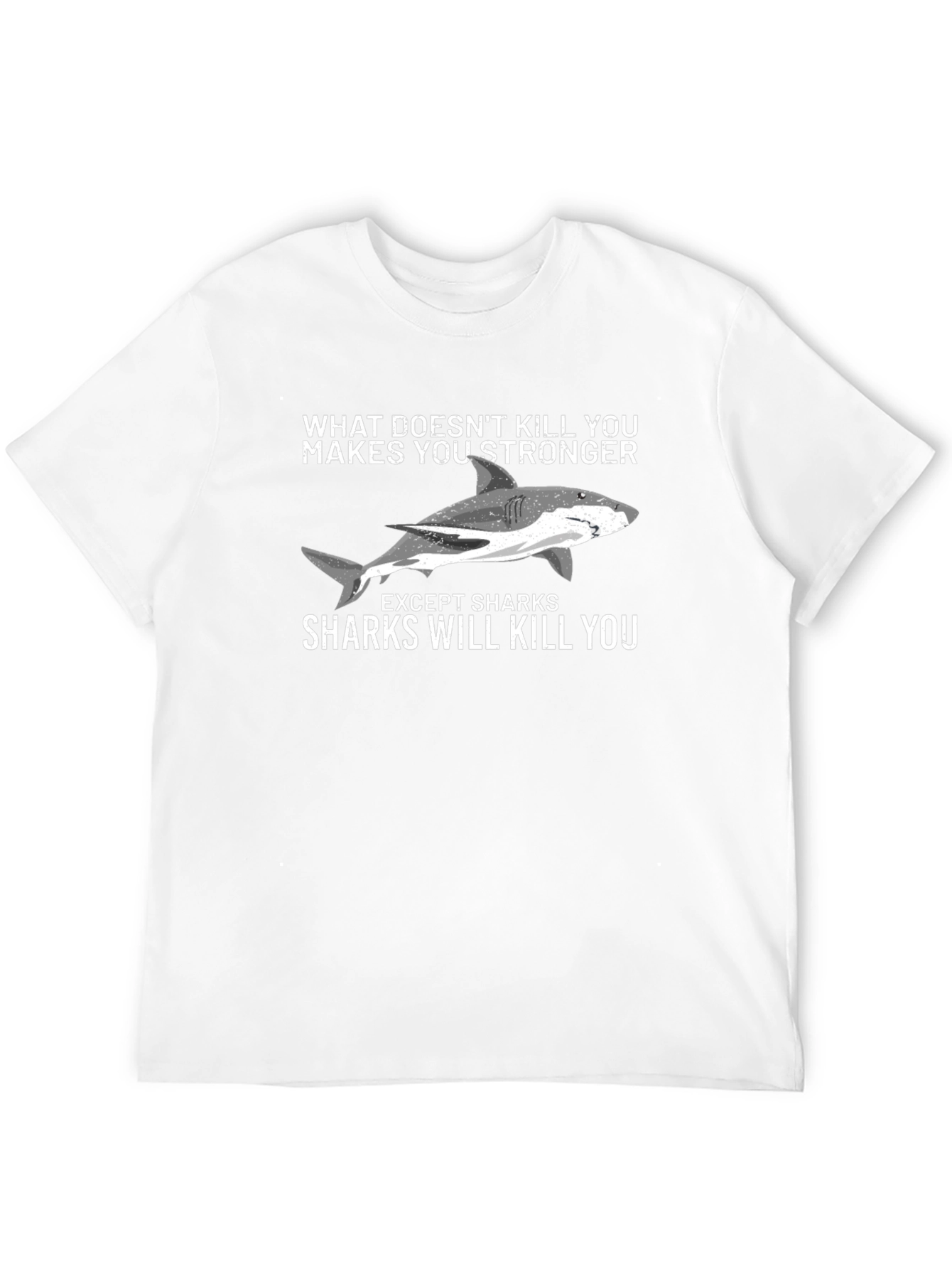 Shark Humor T-Shirt - What Doesnt Kill You...