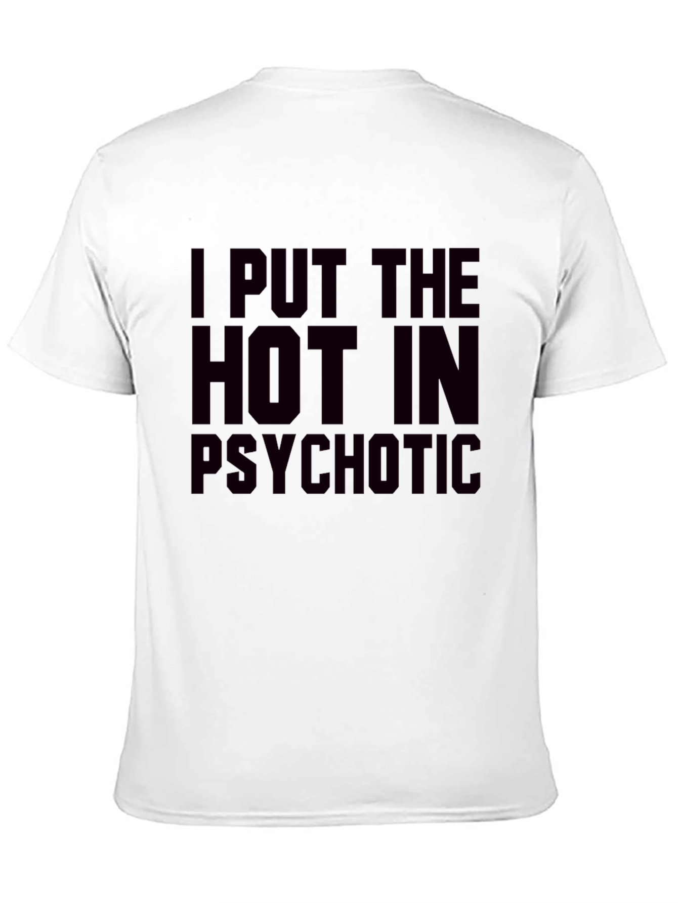 I Put The Hot In Psychotic Graphic T-Shirt