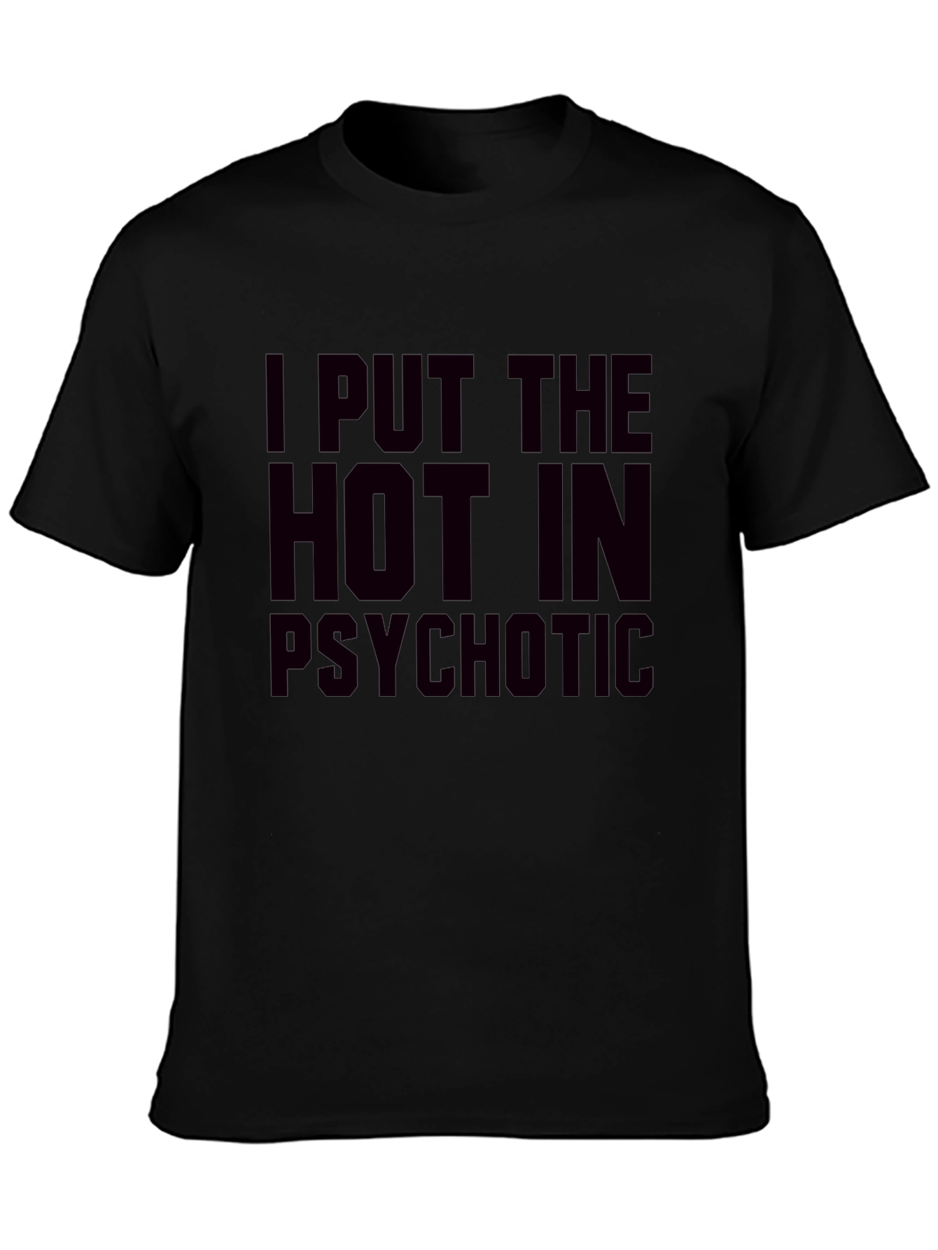 I Put The Hot In Psychotic Graphic T-Shirt