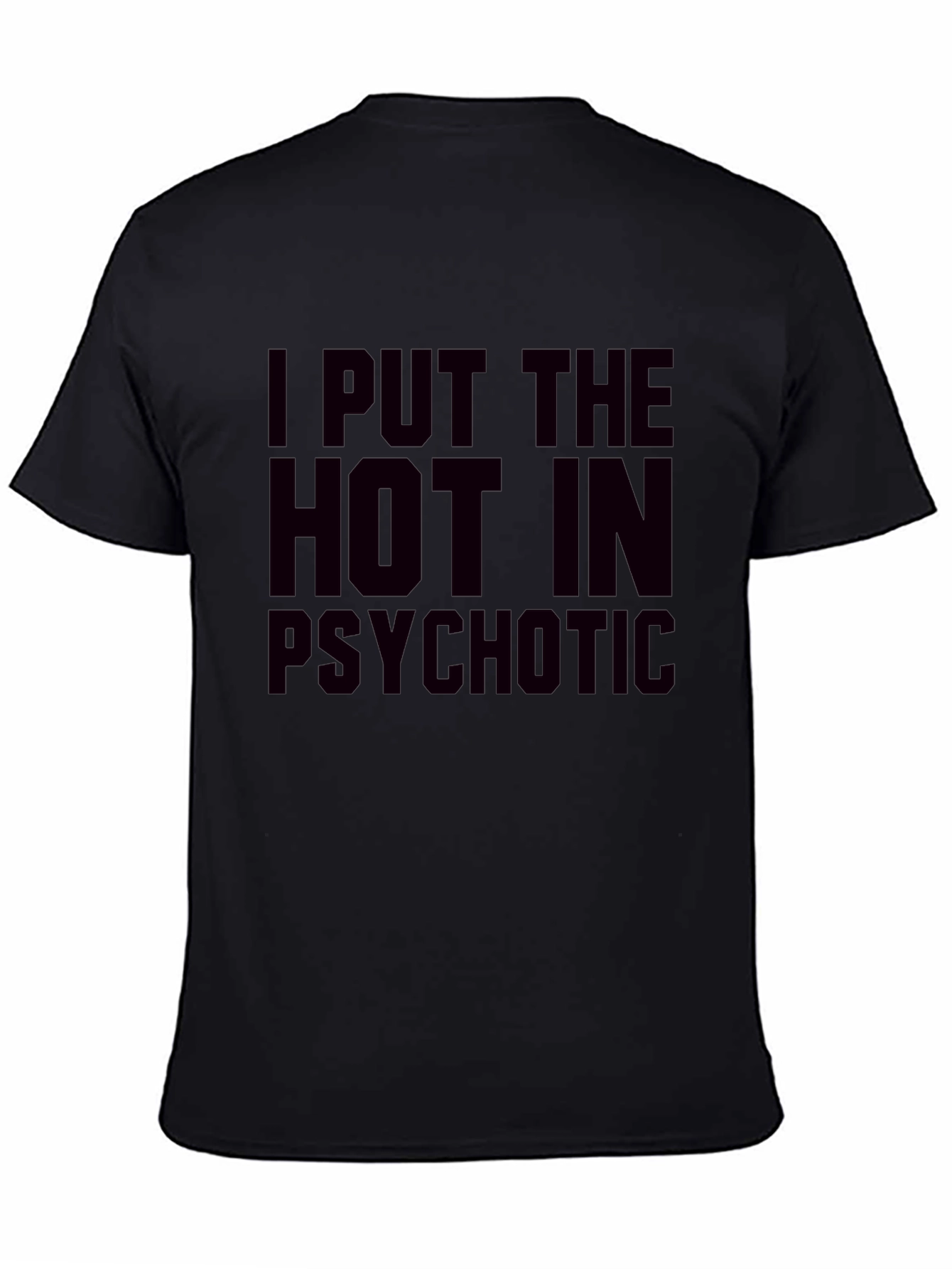 I Put The Hot In Psychotic Graphic T-Shirt