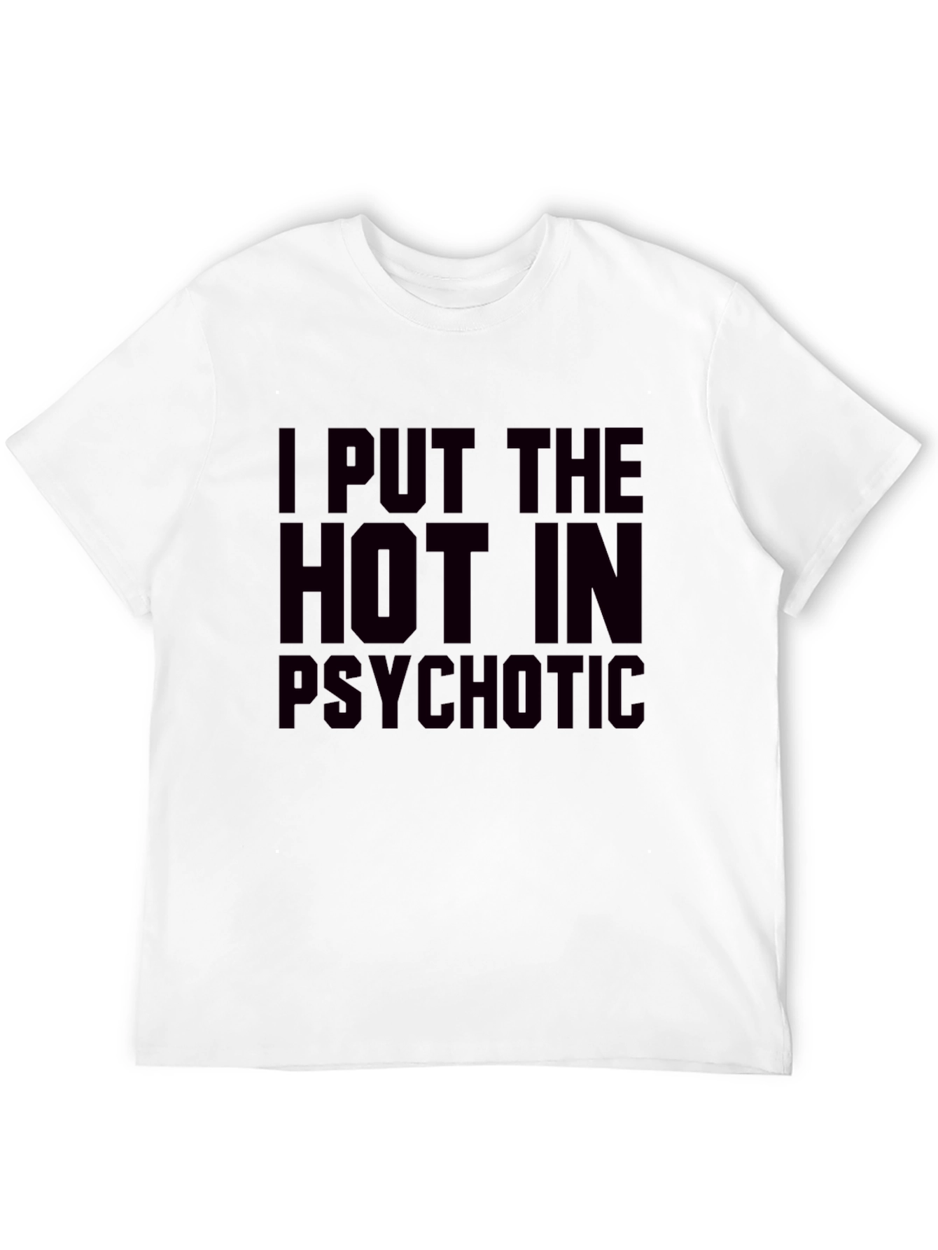 I Put The Hot In Psychotic Graphic T-Shirt