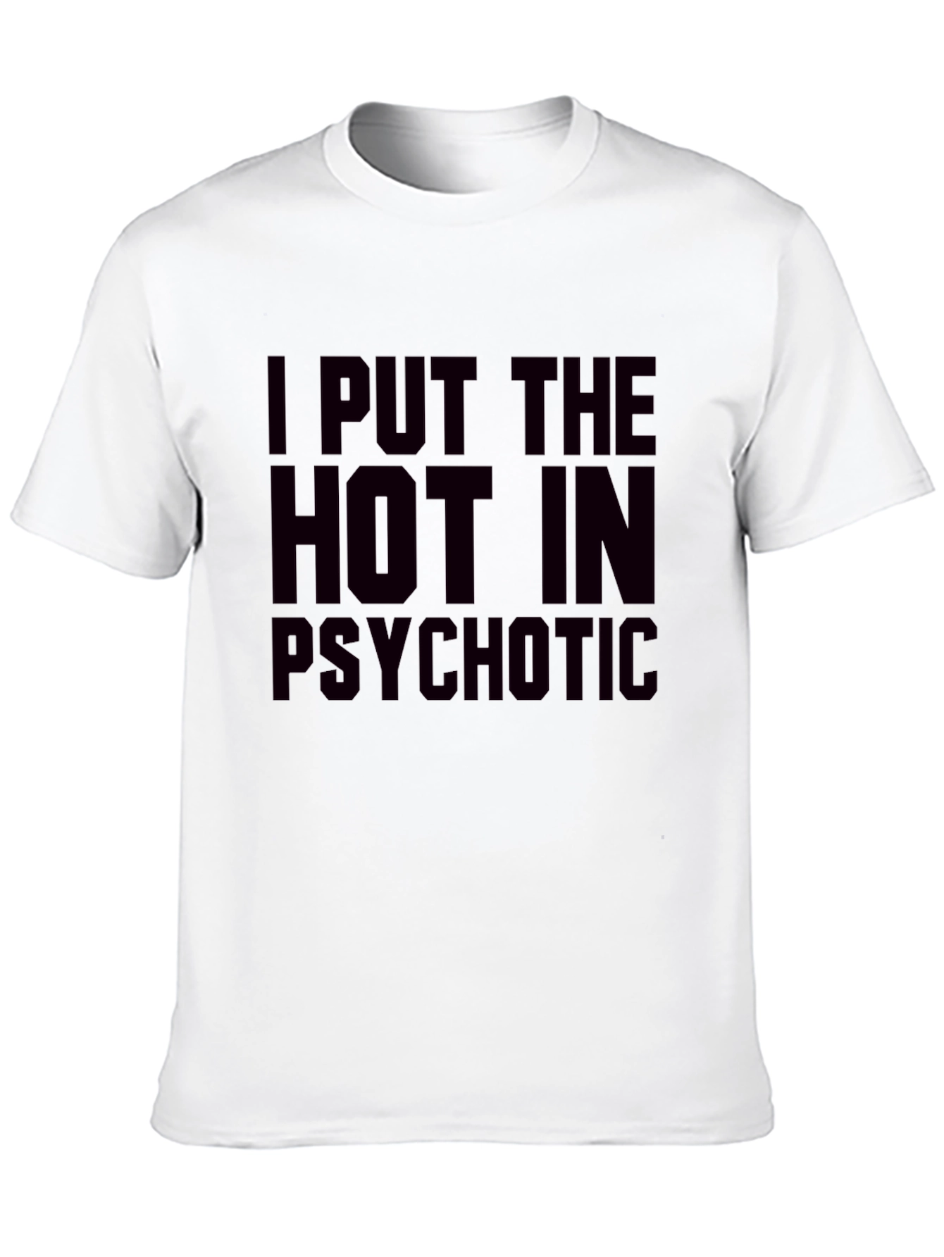I Put The Hot In Psychotic Graphic T-Shirt