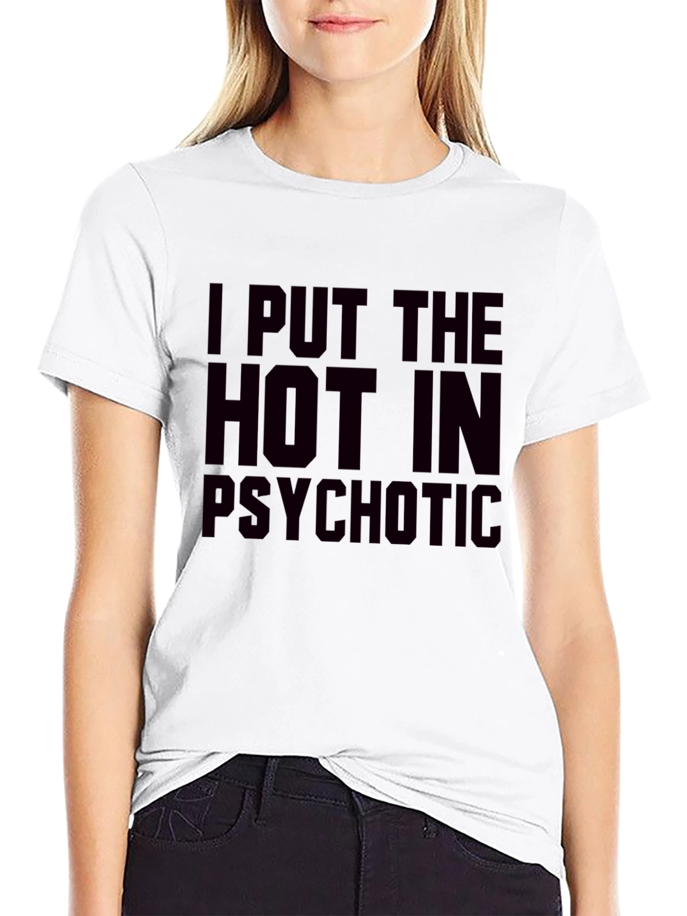 I Put The Hot In Psychotic Graphic T-Shirt