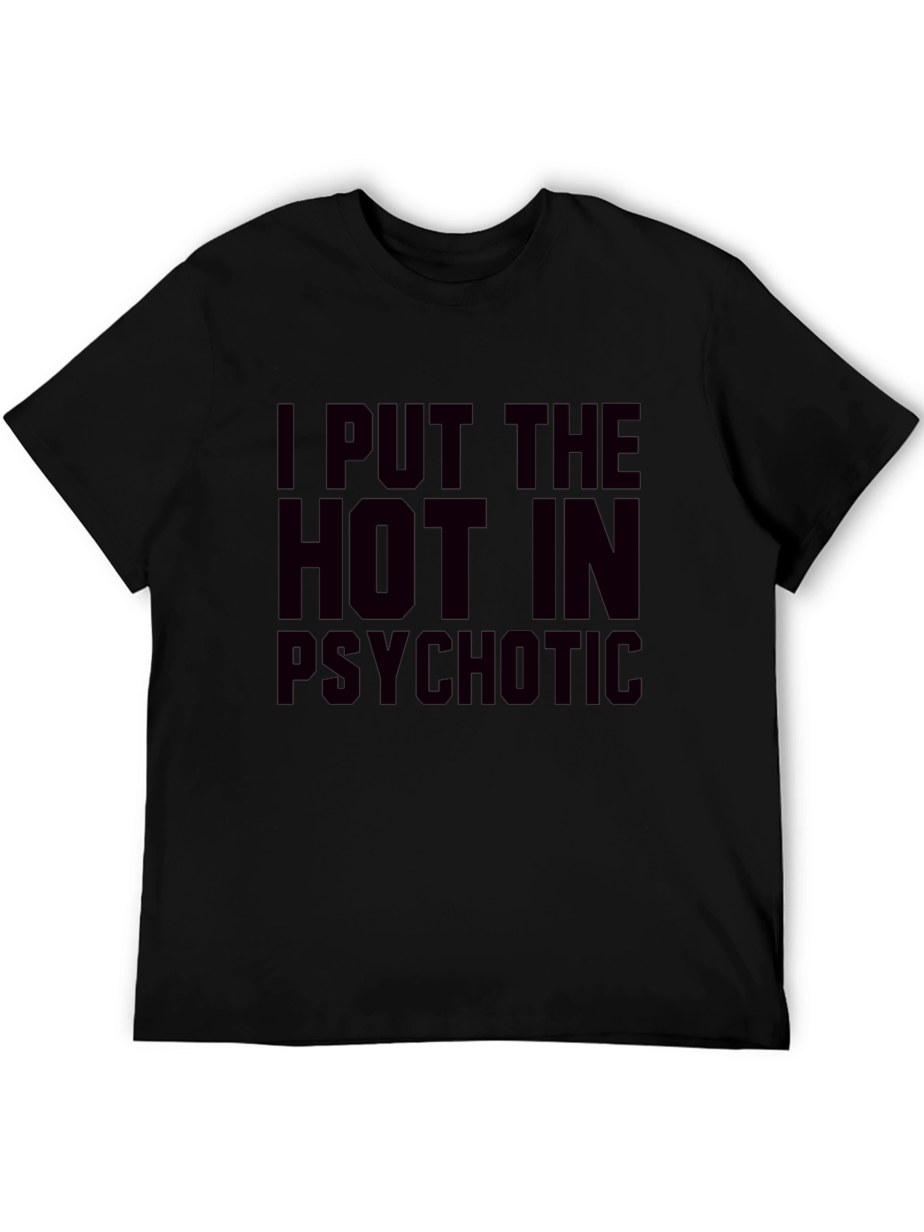 I Put The Hot In Psychotic Graphic T-Shirt