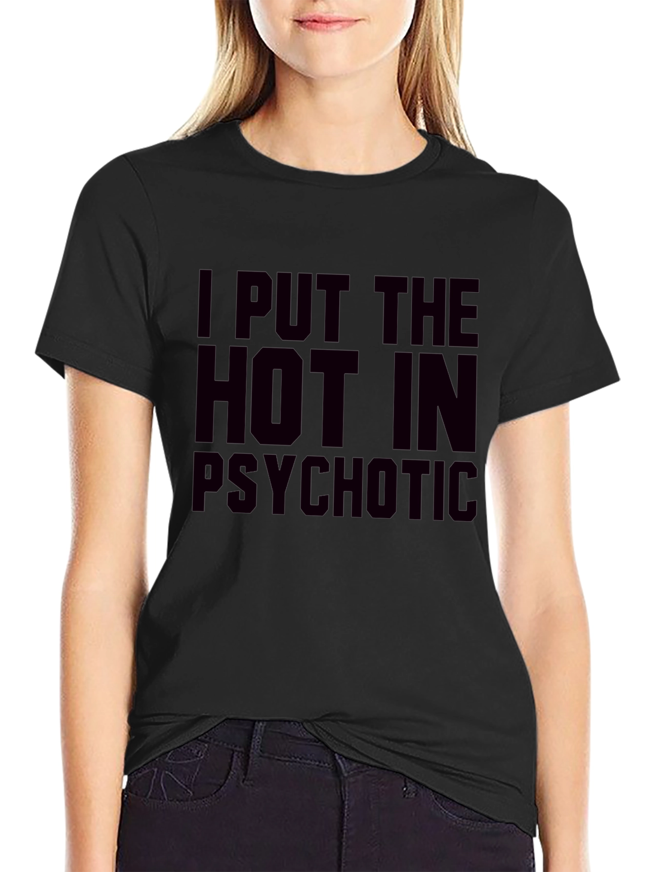 I Put The Hot In Psychotic Graphic T-Shirt