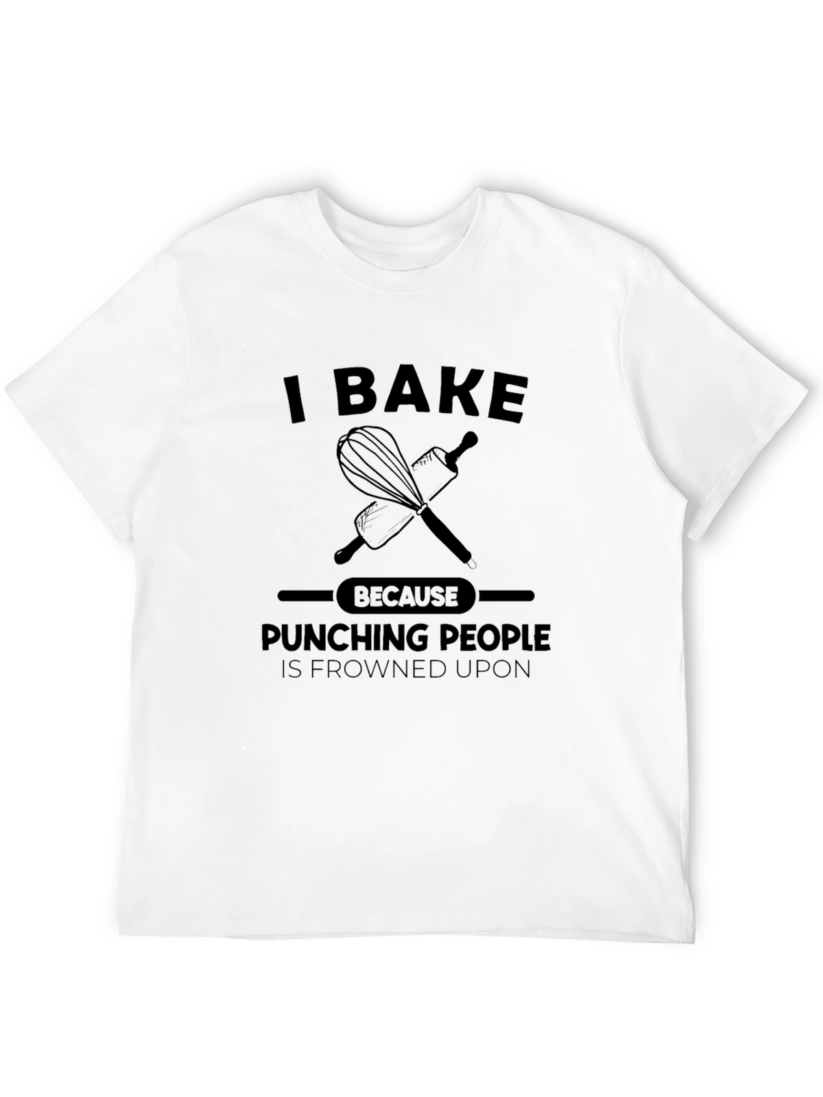 I Bake Because Punching People is Frowned Upon T-Shirt
