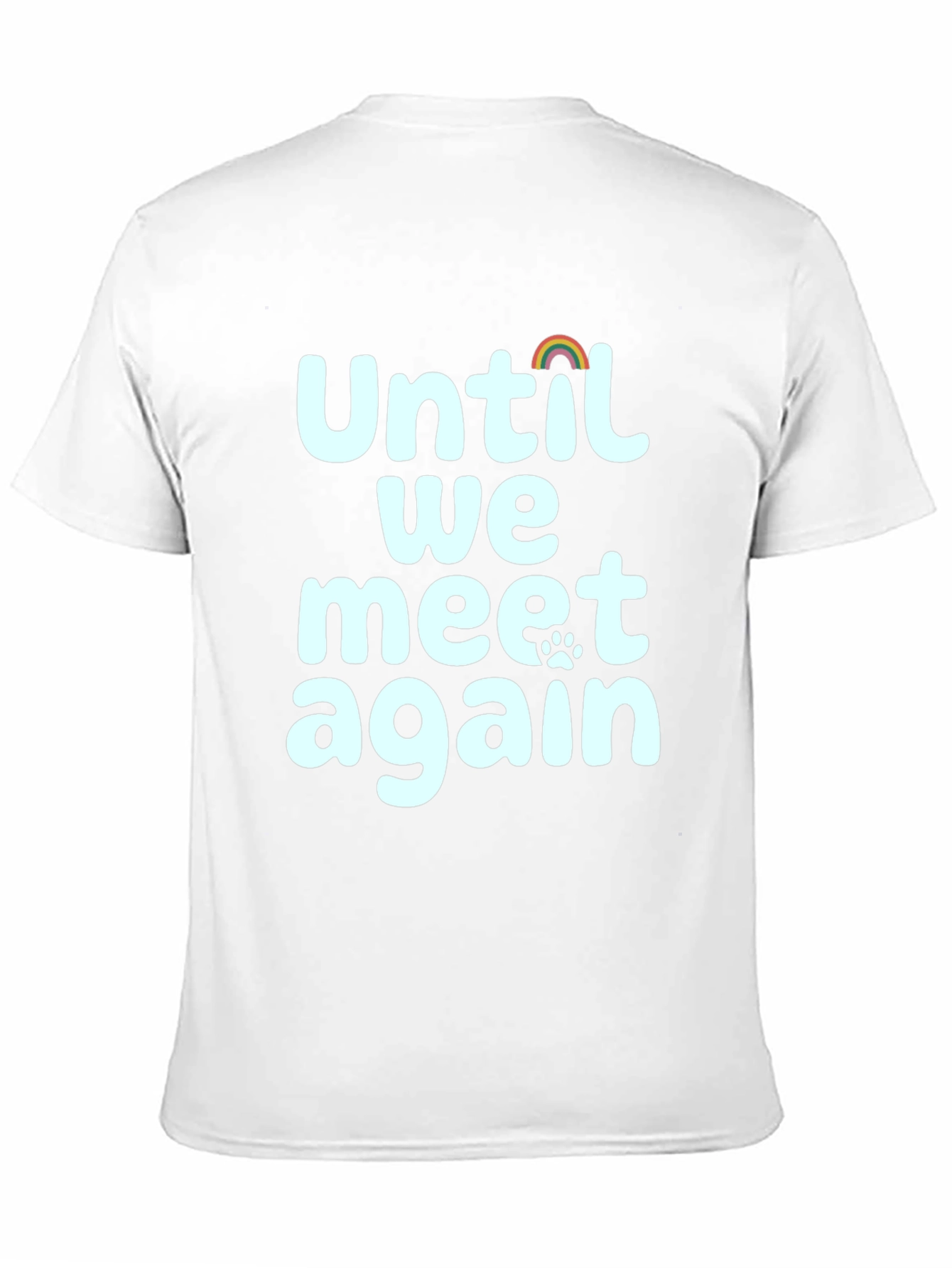 Until We Meet Again Pet Loss Rainbow Paw T-Shirt